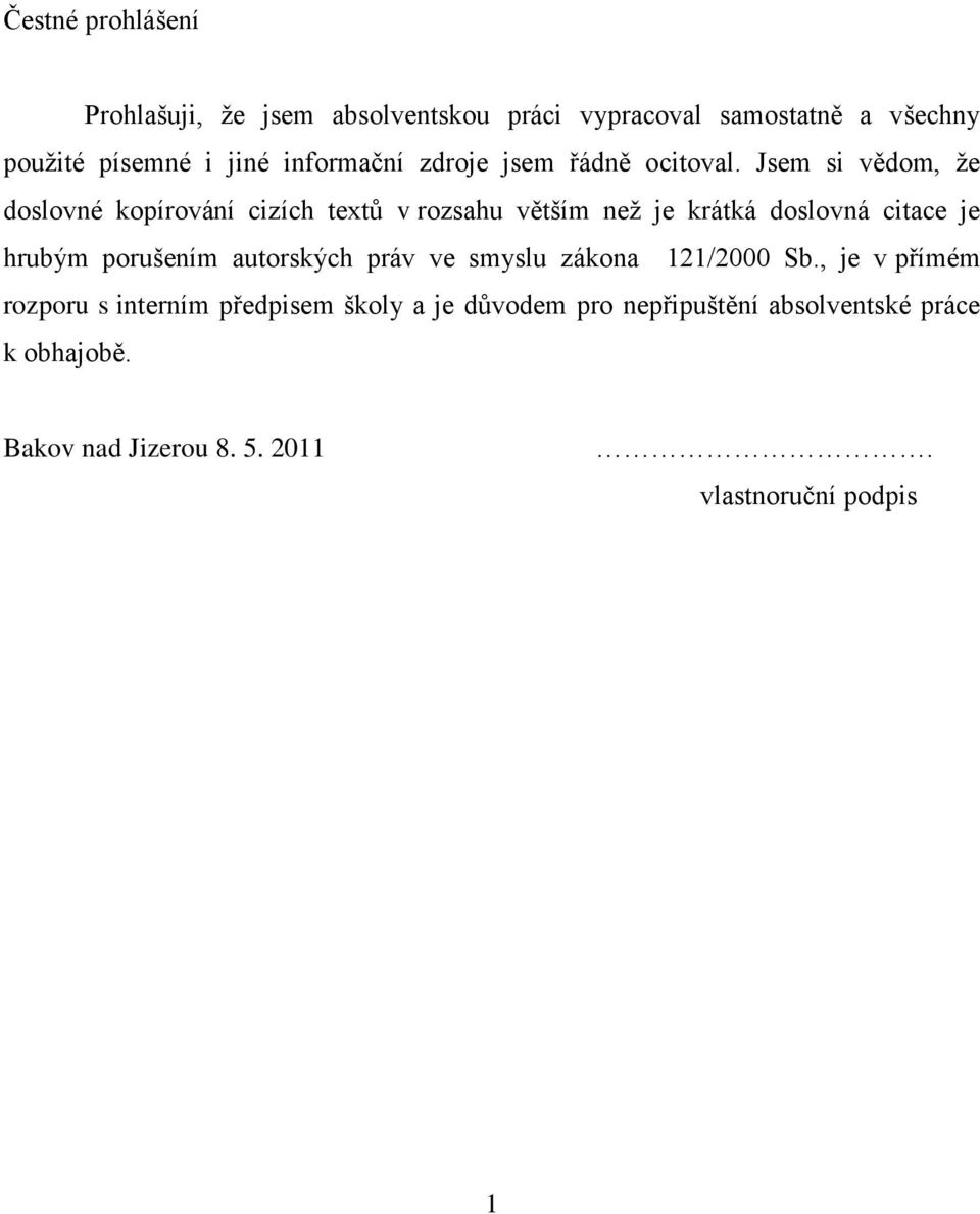 Jsem si vědom, ţe doslovné kopírování cizích textů v rozsahu větším neţ je krátká doslovná citace je hrubým porušením