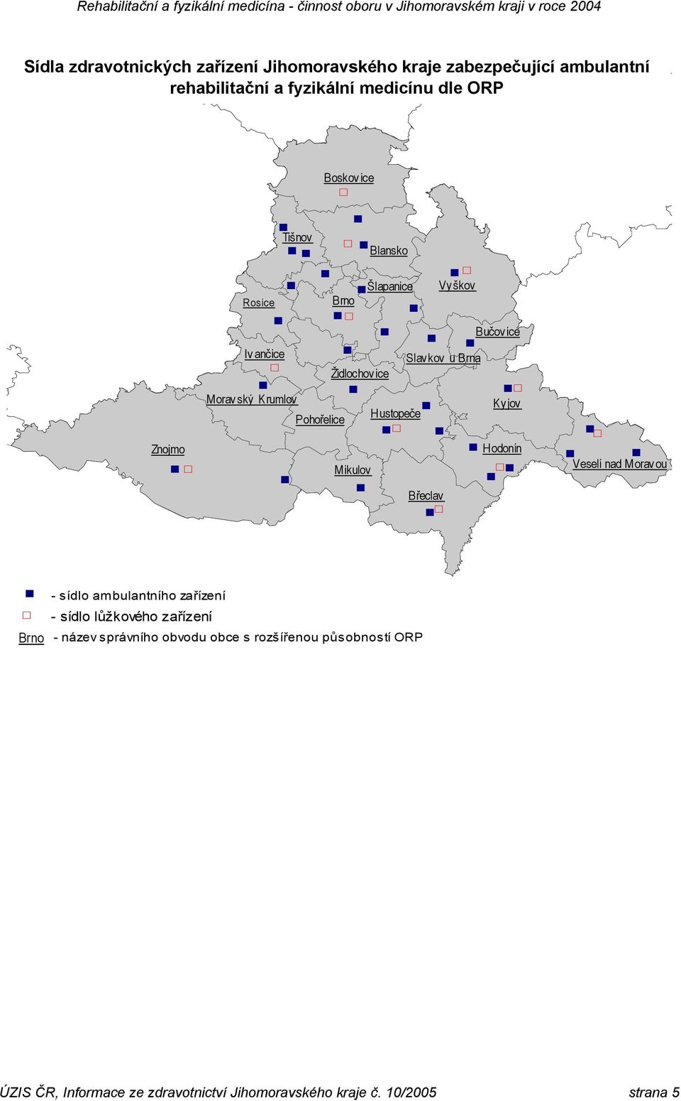 H ustopeče Pohořelice ' H odonín Mikulov ' Břeclav ' ' Veselí nad Morav ou ' Brno - sídlo ambulantního zařízení - sídlo lůžkového