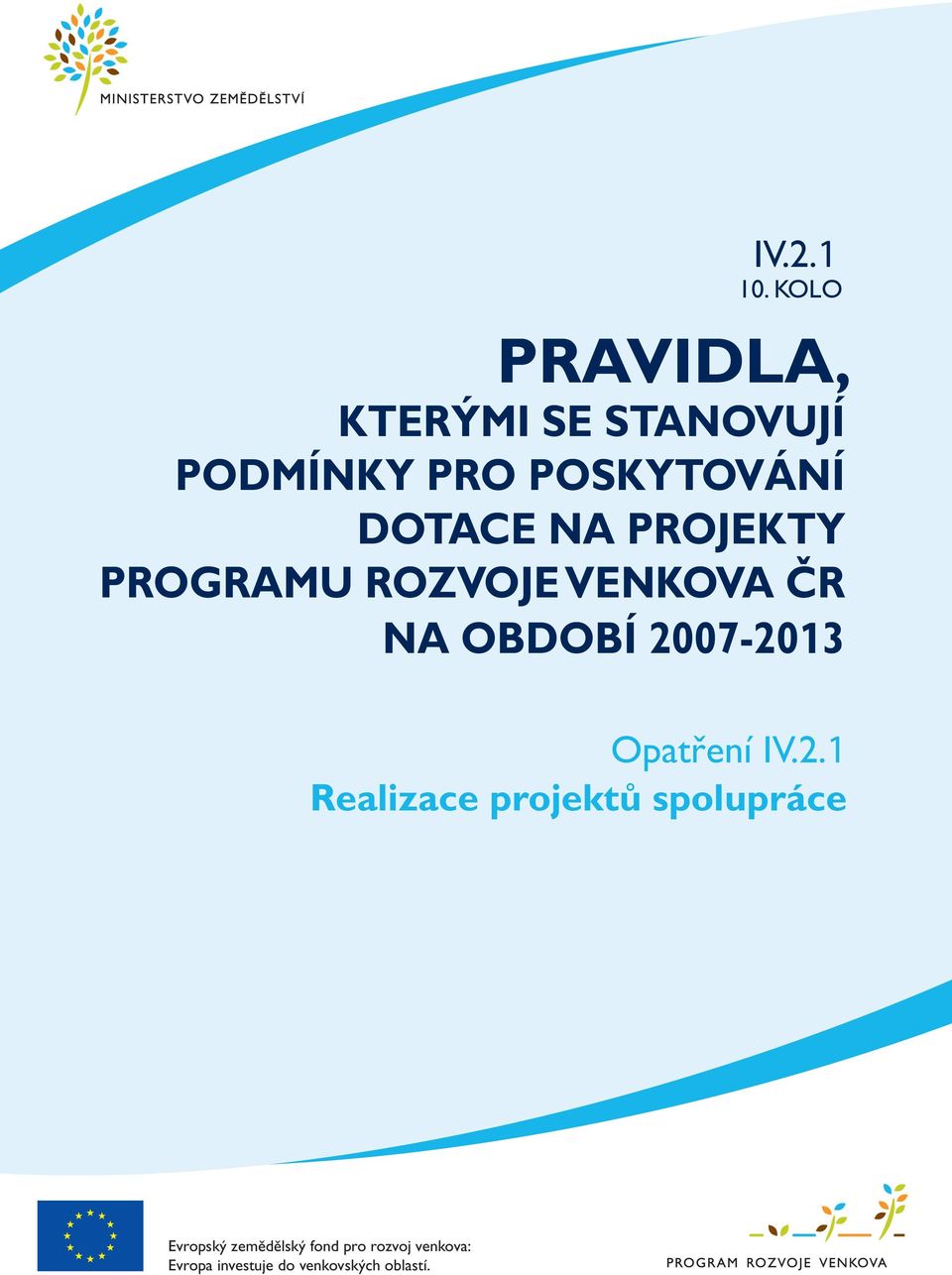 PROJEKTY PROGRAMU ROZVOJE VENKOVA ČR ČR NA NA OBDOBÍ 20