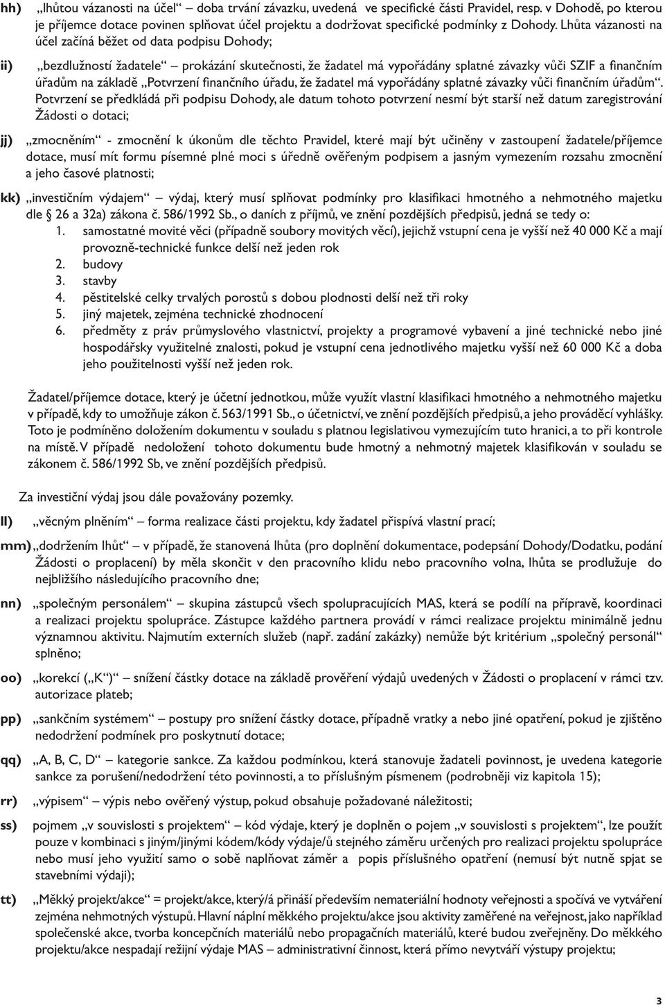 Lhůta vázanosti na účel začíná běžet od data podpisu Dohody; bezdlužností žadatele prokázání skutečnosti, že žadatel má vypořádány splatné závazky vůči SZIF a finančním úřadům na základě Potvrzení