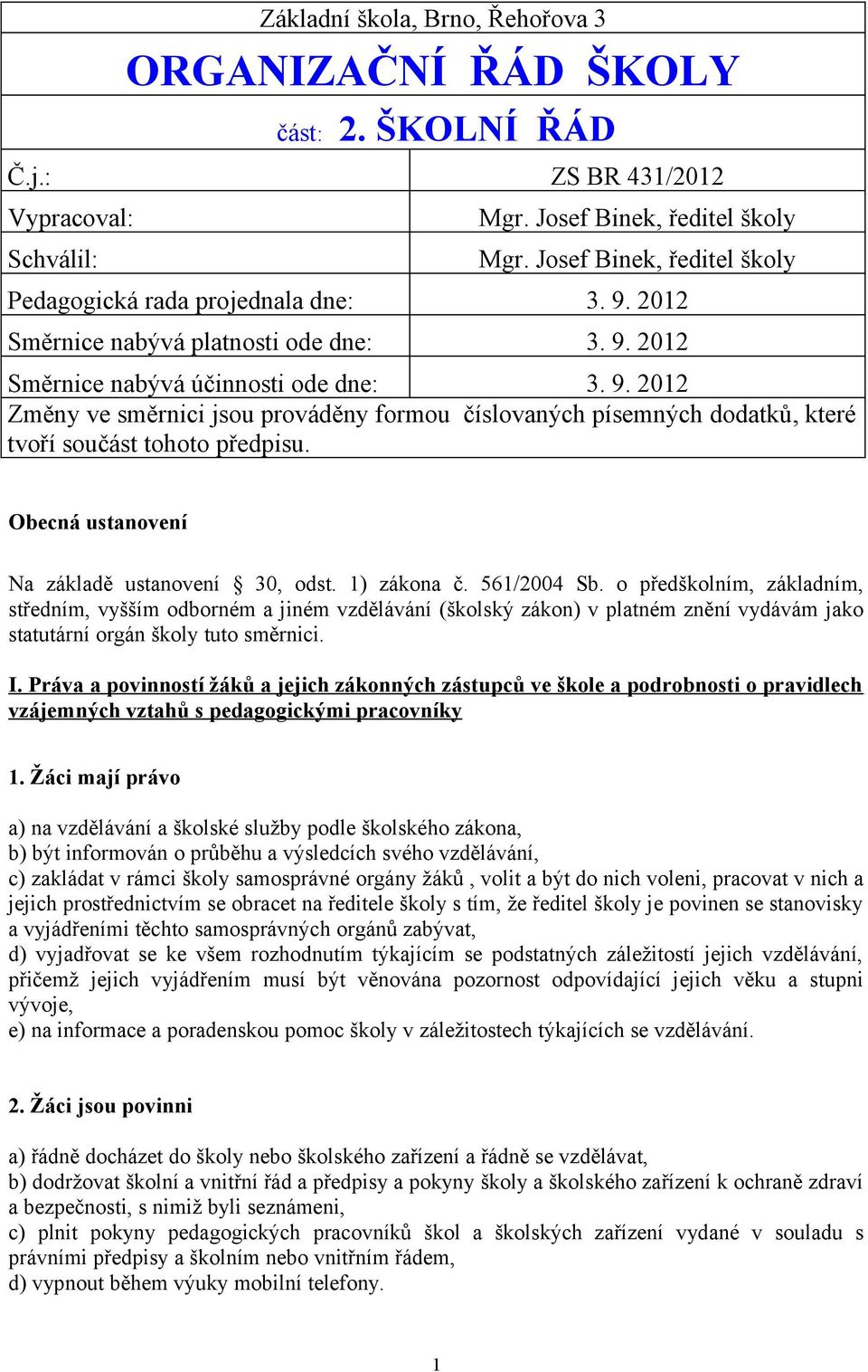 Obecná ustanovení Na základě ustanovení 30, odst. 1) zákona č. 561/2004 Sb.