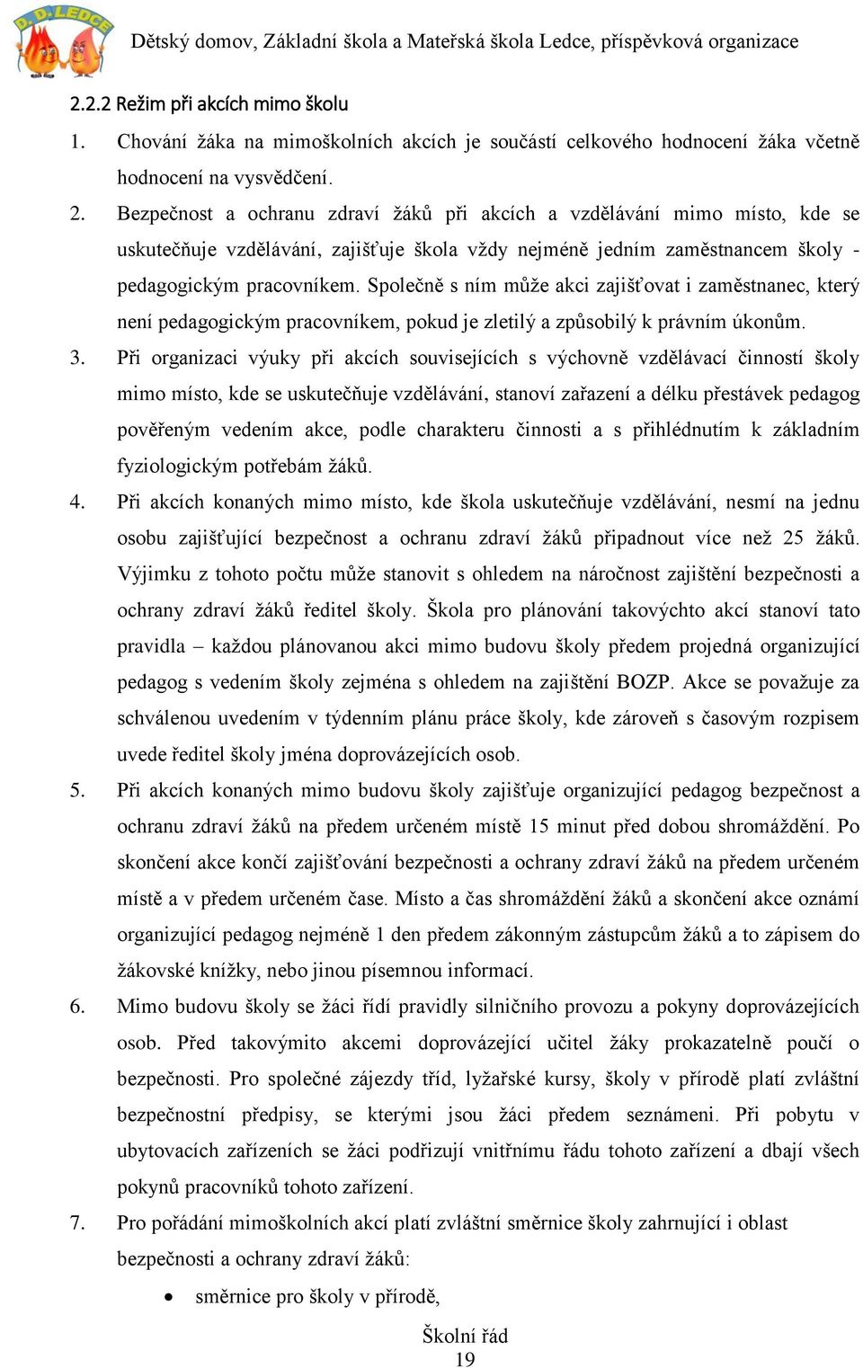 Společně s ním může akci zajišťovat i zaměstnanec, který není pedagogickým pracovníkem, pokud je zletilý a způsobilý k právním úkonům. 3.