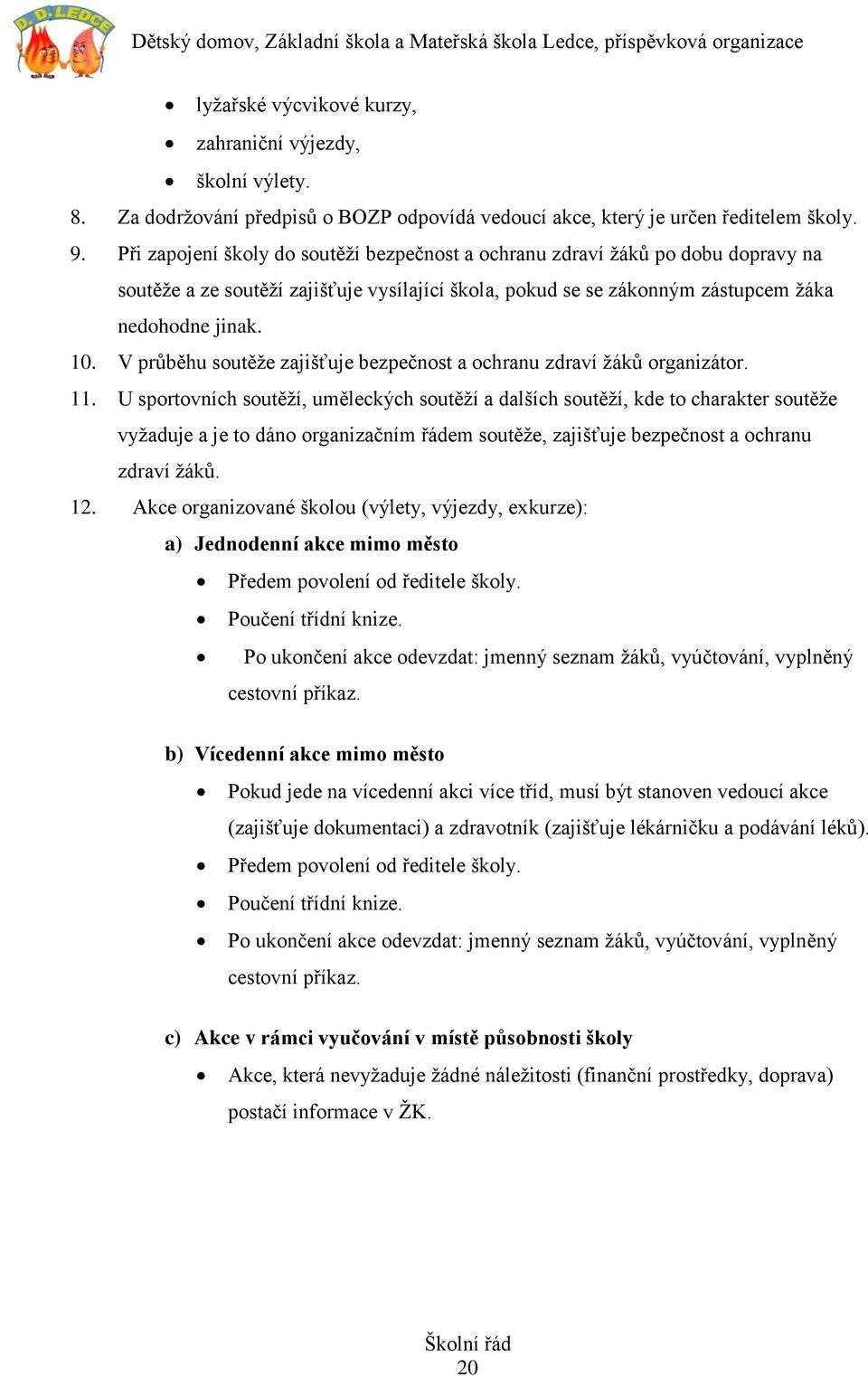 V průběhu soutěže zajišťuje bezpečnost a ochranu zdraví žáků organizátor. 11.