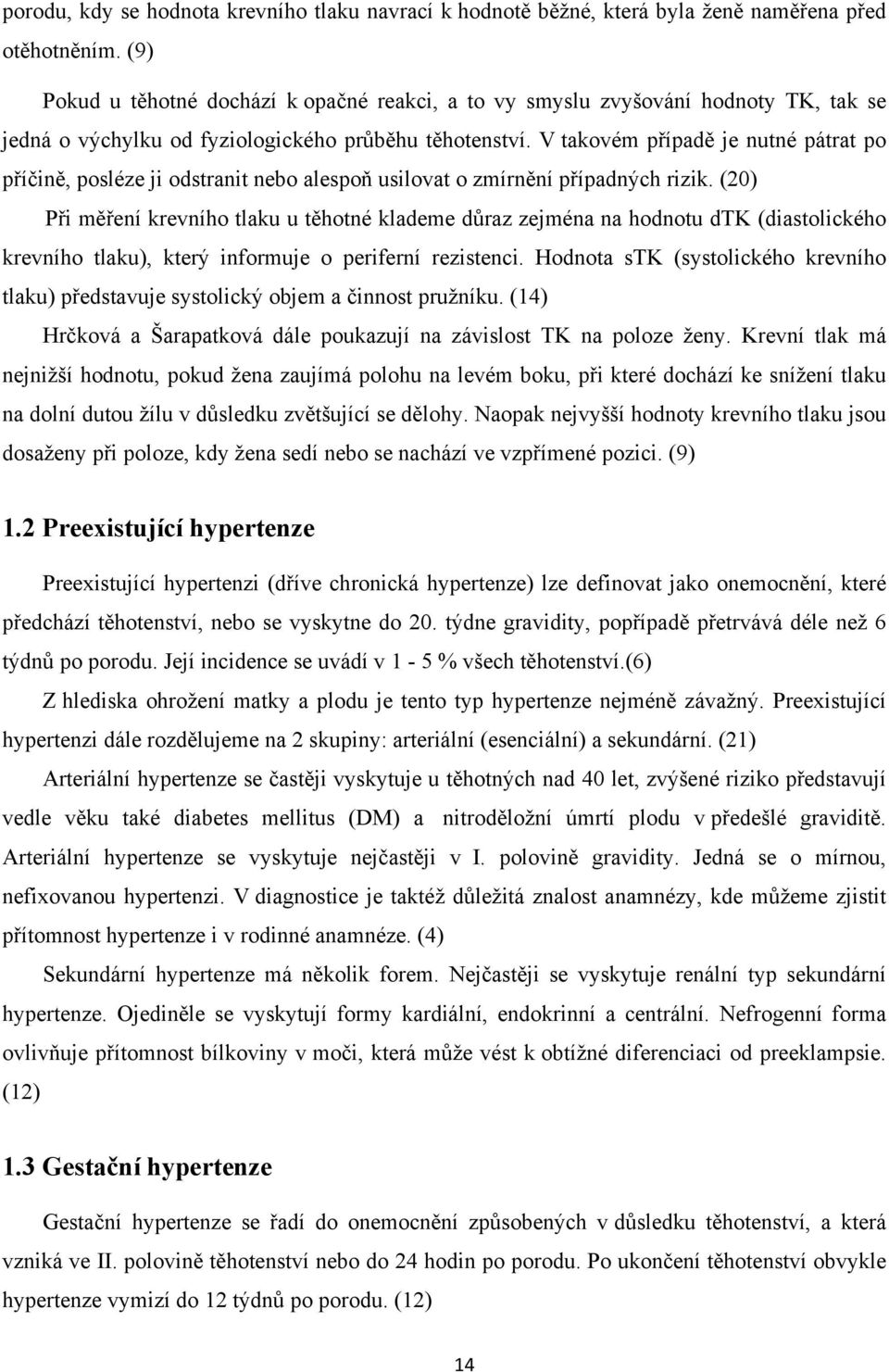 V takovém případě je nutné pátrat po příčině, posléze ji odstranit nebo alespoň usilovat o zmírnění případných rizik.