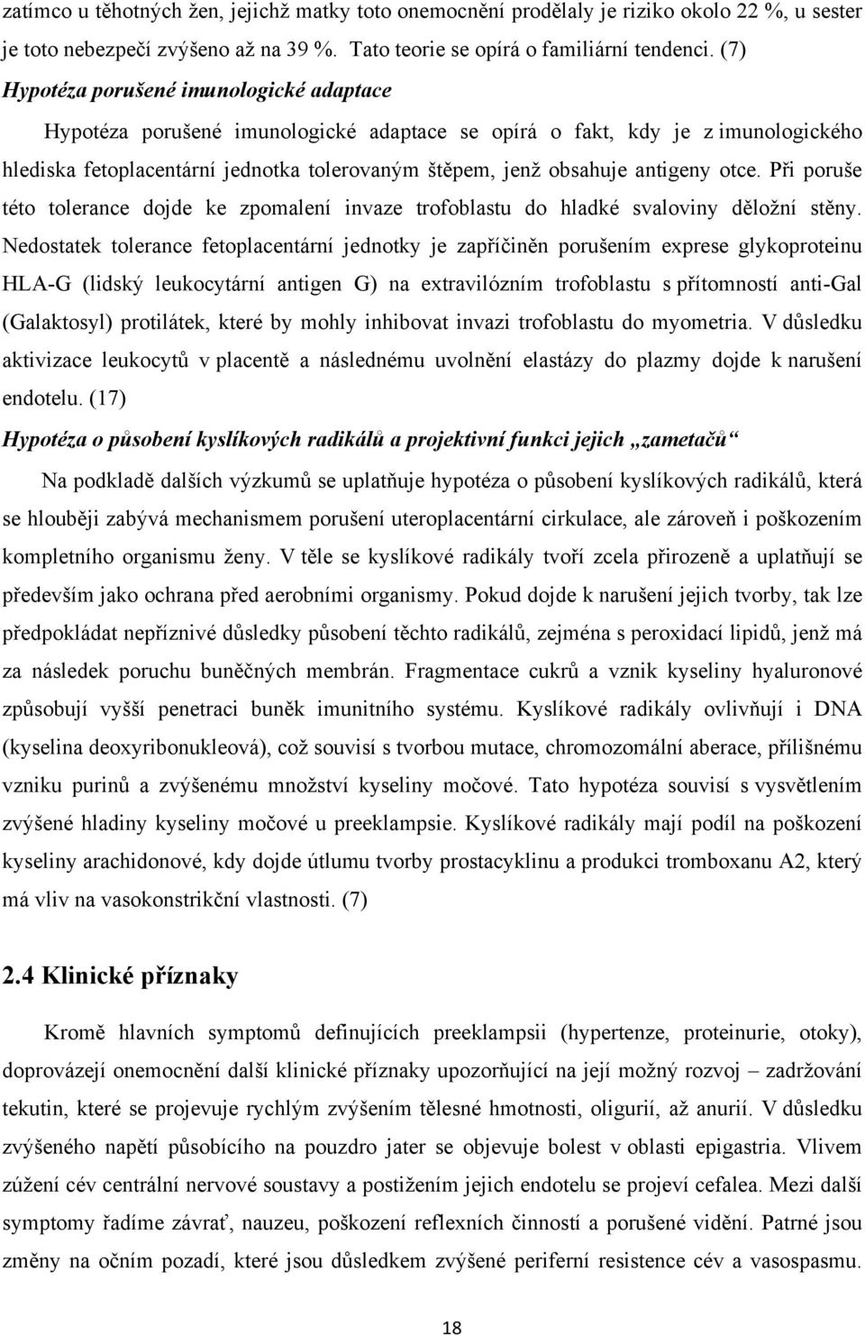 antigeny otce. Při poruše této tolerance dojde ke zpomalení invaze trofoblastu do hladké svaloviny děložní stěny.