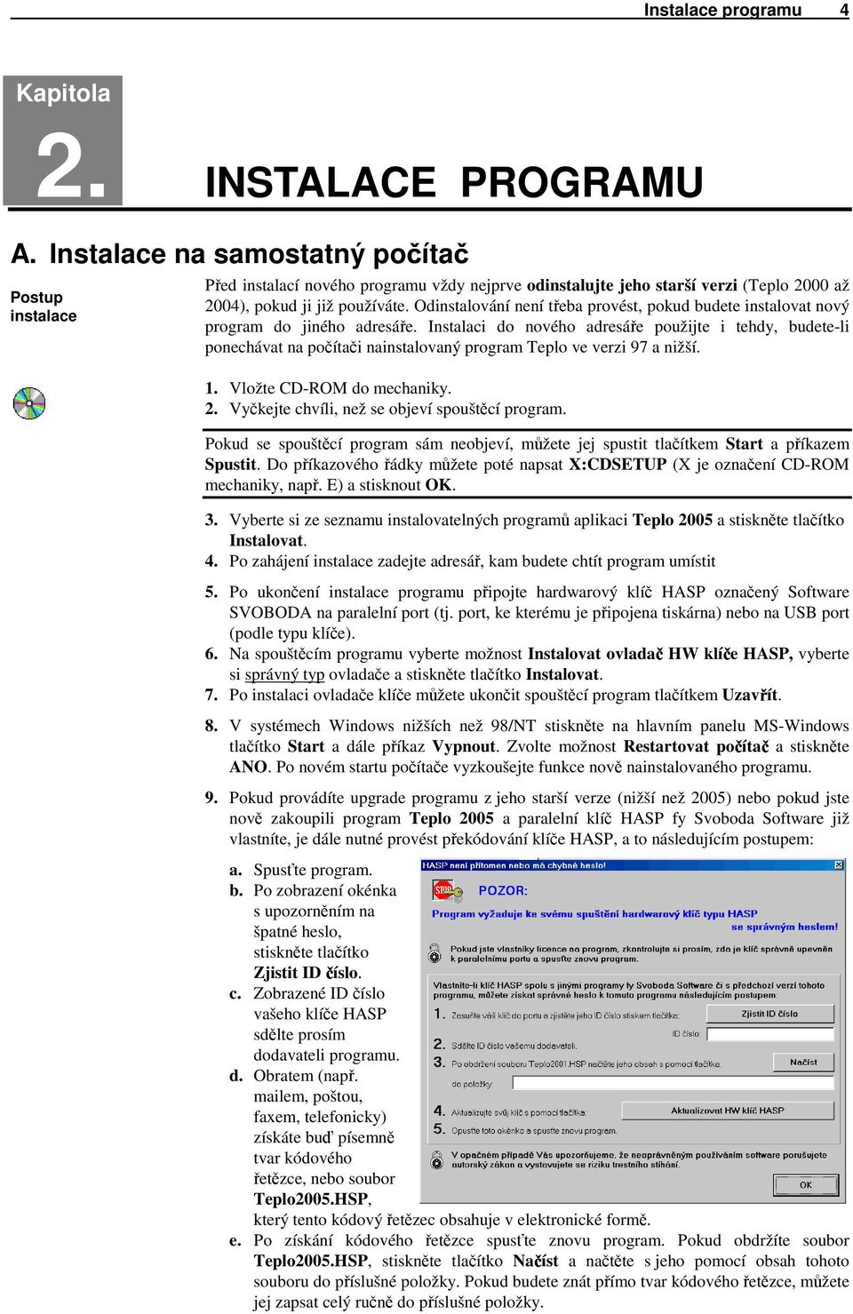 Odinstalování není třeba provést, pokud budete instalovat nový program do jiného adresáře.