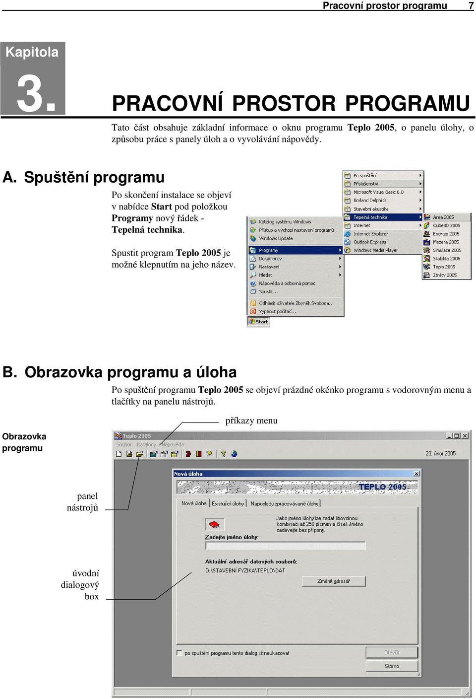 vyvolávání nápovědy. A. Spušt ní programu Po skončení instalace se objeví v nabídce Start pod položkou Programy nový řádek - Tepelná technika.