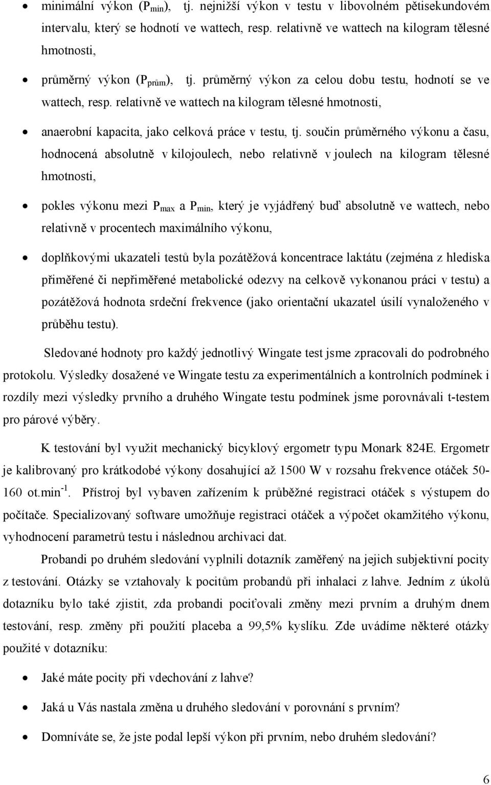 relativně ve wattech na kilogram tělesné hmotnosti, anaerobní kapacita, jako celková práce v testu, tj.