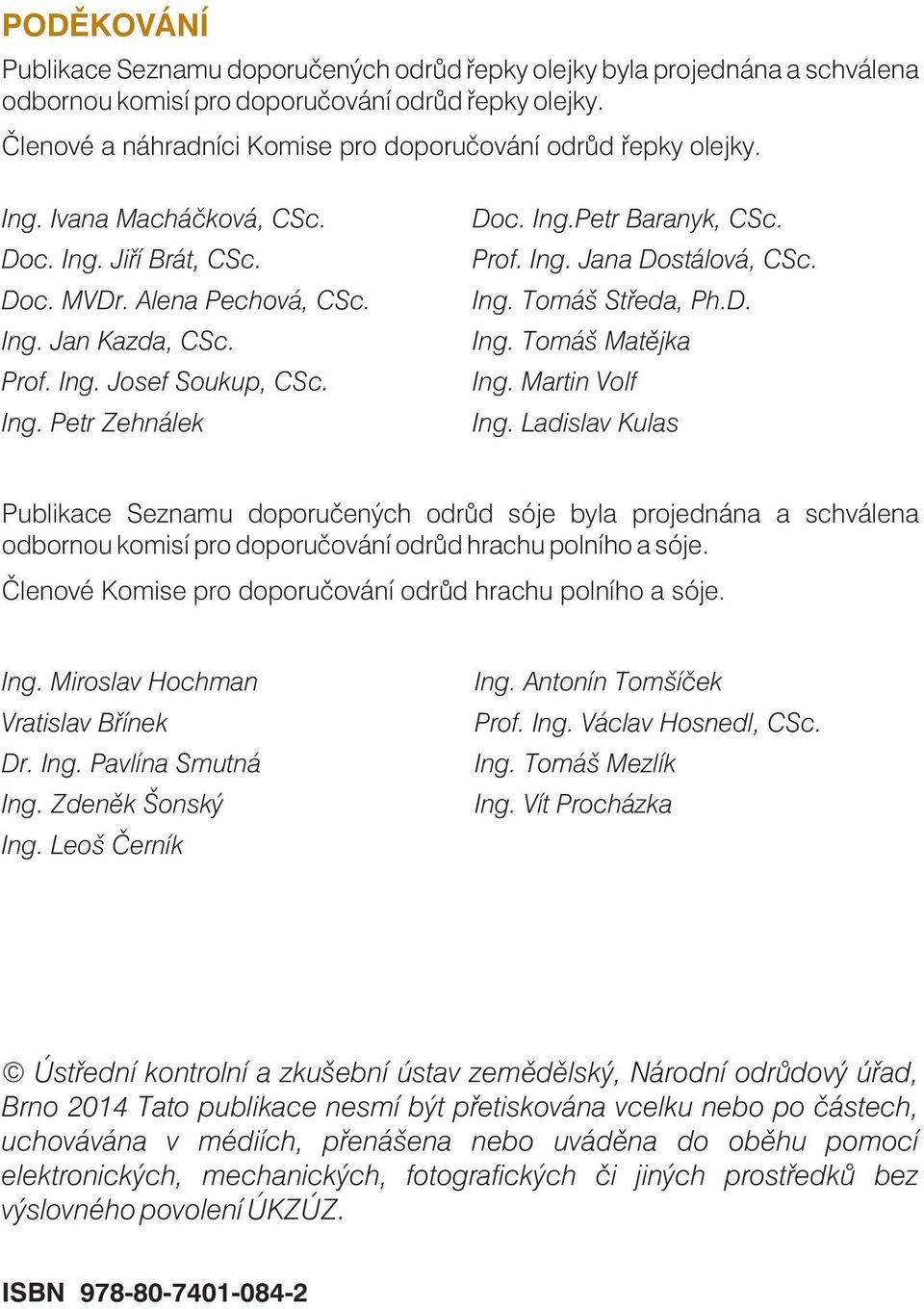 Ing. Petr Zehnálek Doc. Ing.Petr Baranyk, CSc. Prof. Ing. Jana Dostálová, CSc. Ing. Tomáš Støeda, Ph.D. Ing. Tomáš Matìjka Ing. Martin Volf Ing.