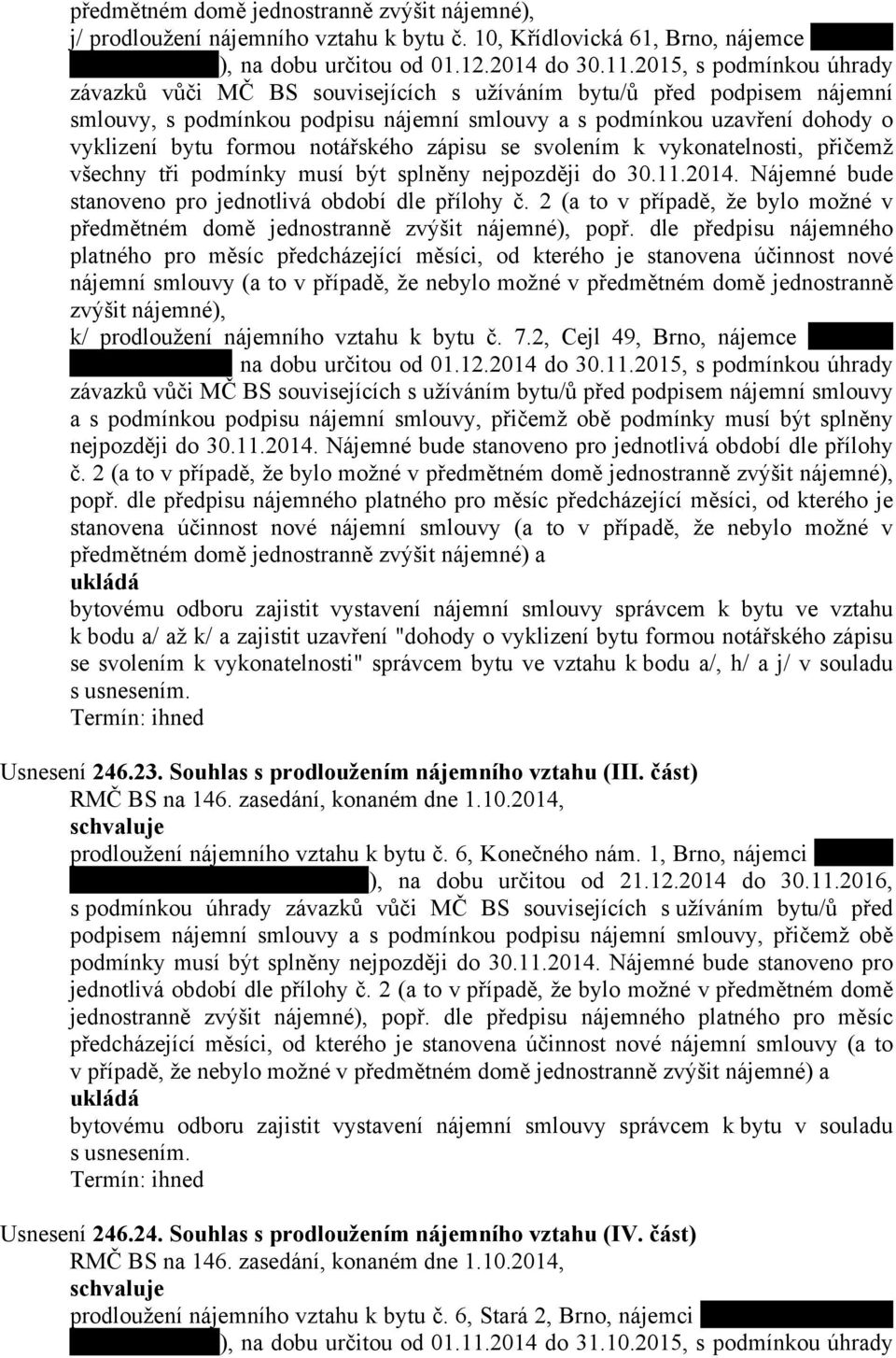 notářského zápisu se svolením k vykonatelnosti, přičemž všechny tři podmínky musí být splněny nejpozději do 30.11.2014. Nájemné bude stanoveno pro jednotlivá období dle přílohy č.