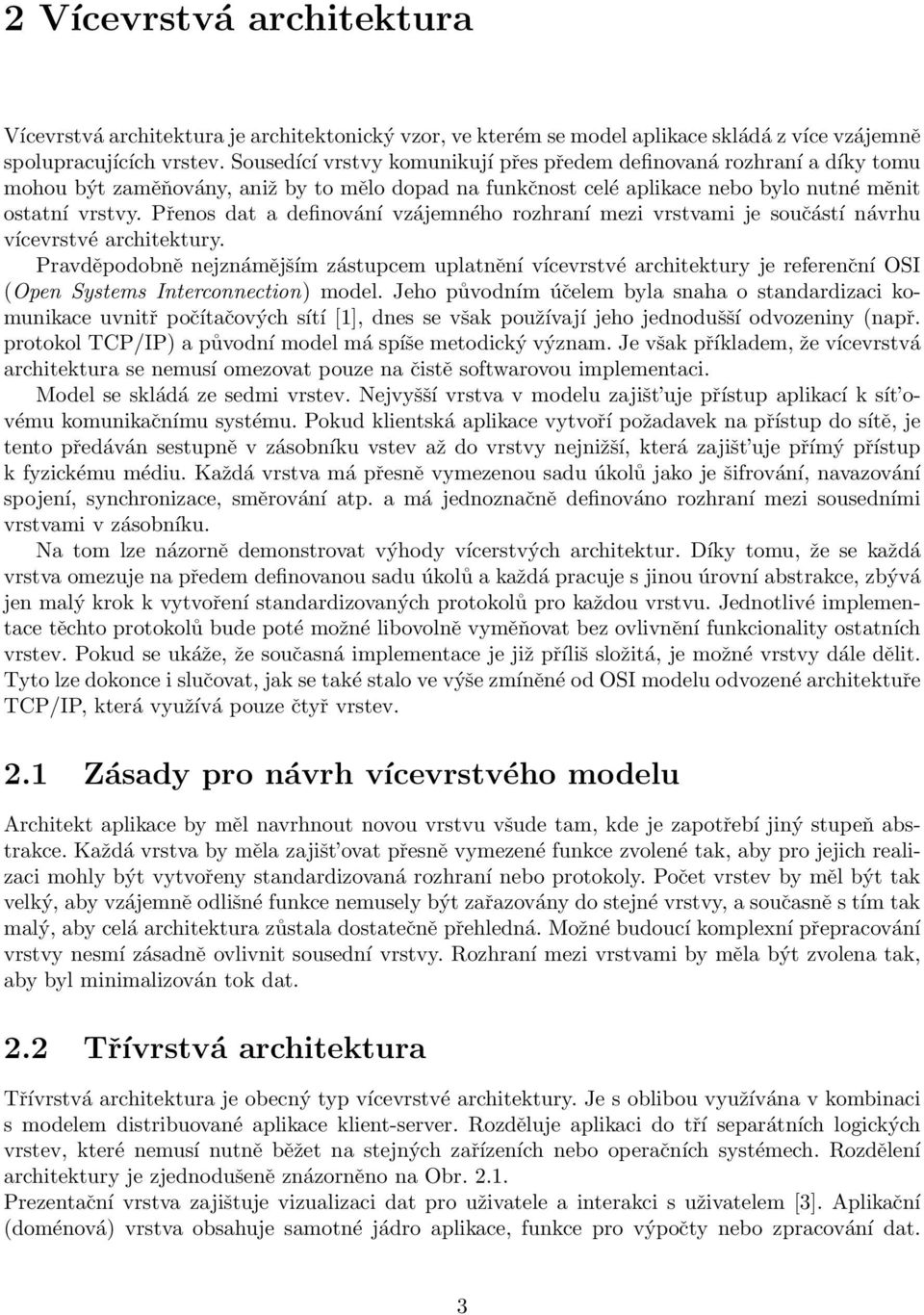 Přenos dat a definování vzájemného rozhraní mezi vrstvami je součástí návrhu vícevrstvé architektury.