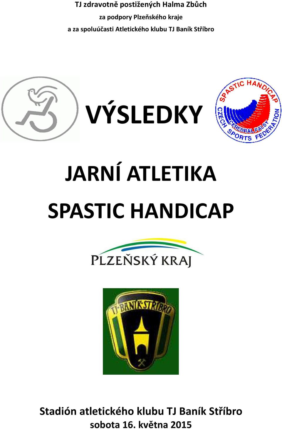 Baník Stříbro VÝSLEDKY JARNÍ ATLETIKA SPASTIC HANDICAP