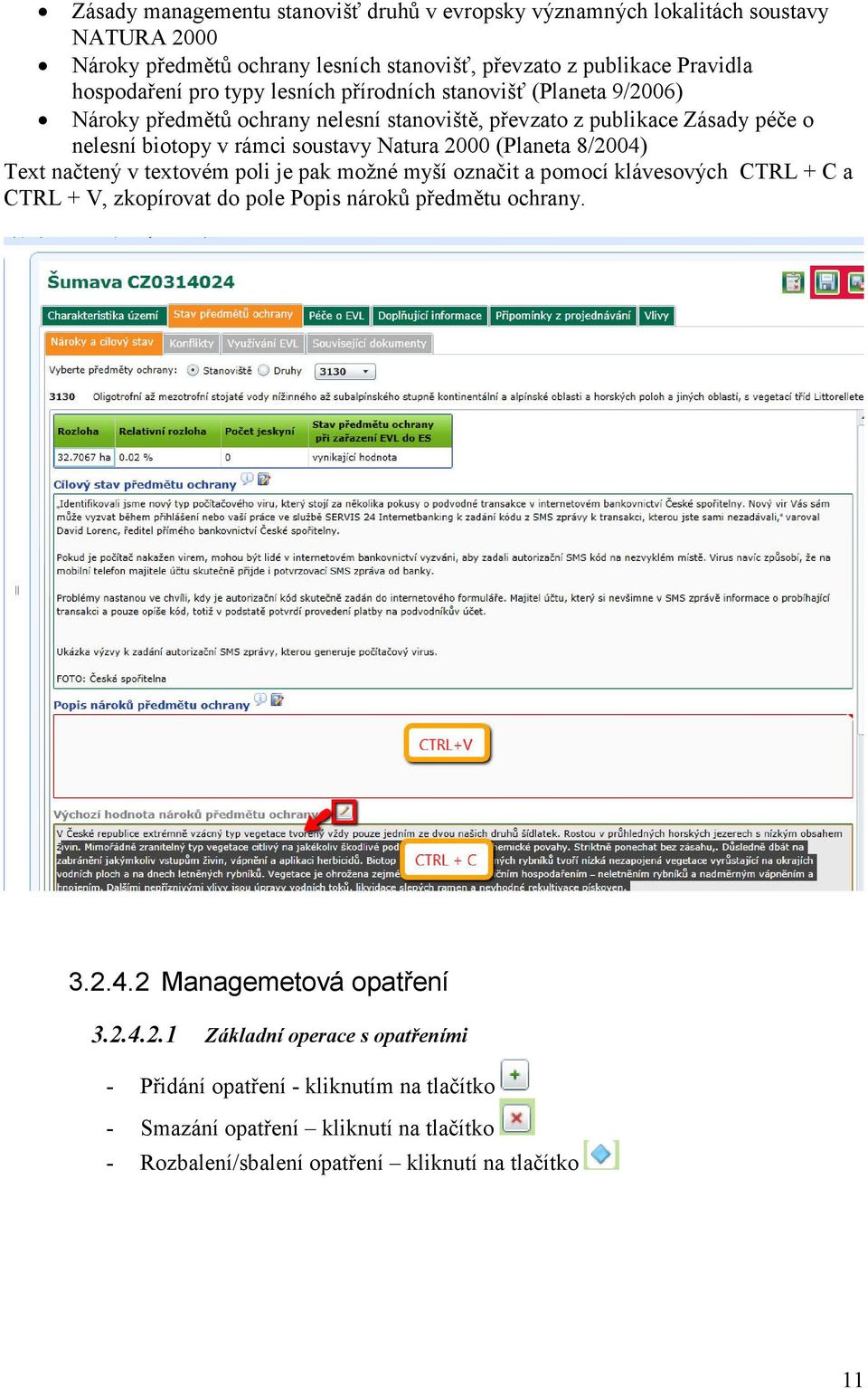 (Planeta 8/2004) Text načtený v textovém poli je pak možné myší označit a pomocí klávesových CTRL + C a CTRL + V, zkopírovat do pole Popis nároků předmětu ochrany. 3.2.4.2 Managemetová opatření 3.