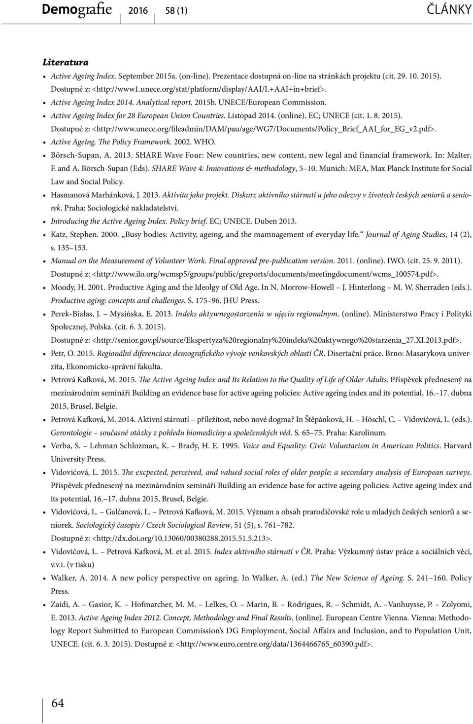 (online). EC; UNECE (cit. 1. 8. 2015). Dostupné z: <http://www.unece.org/fileadmin/dam/pau/age/wg7/documents/policy_brief_aai_for_eg_v2.pdf>. Active Ageing. The Policy Framework. 2002. WHO.