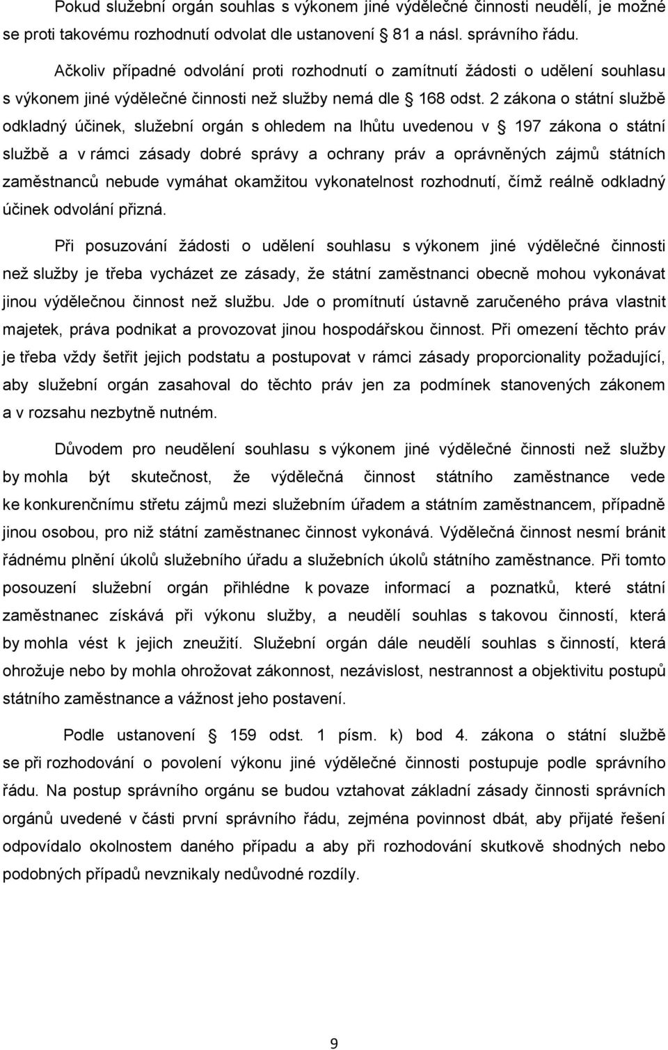 2 zákona o státní službě odkladný účinek, služební orgán s ohledem na lhůtu uvedenou v 197 zákona o státní službě a v rámci zásady dobré správy a ochrany práv a oprávněných zájmů státních zaměstnanců