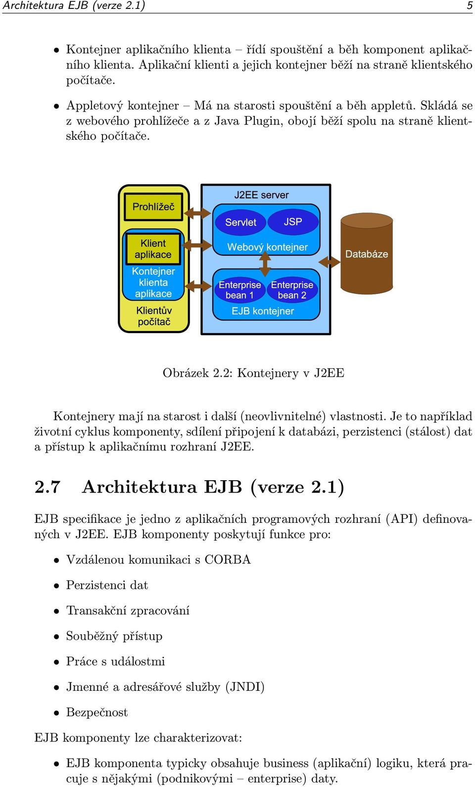 2: Kontejnery v J2EE Kontejnery mají na starost i další (neovlivnitelné) vlastnosti.