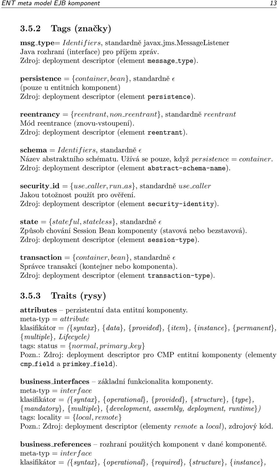 reentrancy = {reentrant, non reentrant}, standardně reentrant Mód reentrance (znovu-vstoupení). Zdroj: deployment descriptor (element reentrant).