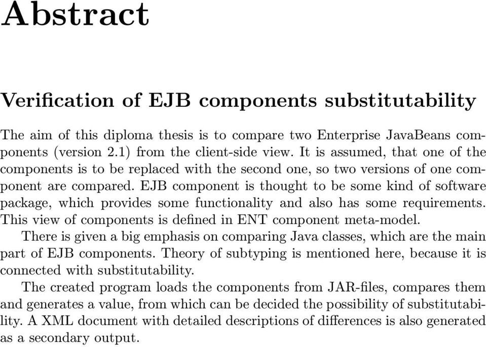 EJB component is thought to be some kind of software package, which provides some functionality and also has some requirements. This view of components is defined in ENT component meta-model.