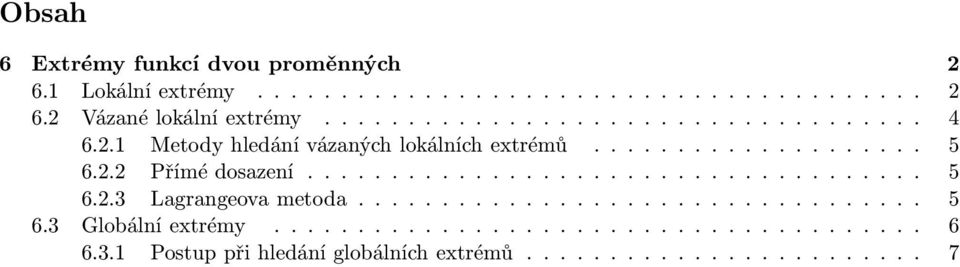 .... 5 6.2.3 Lagrangeovametoda..... 5 6.3 Globálníextrémy.... 6 6.3.1 Postuppřihledáníglobálníchextrémů.