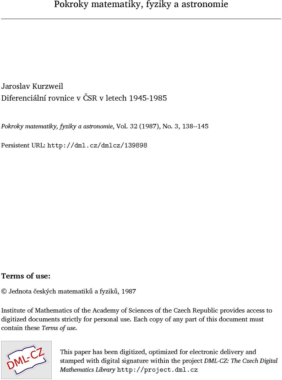 cz/dmlcz/139898 Terms of use: Jednota českých matematiků a fyziků, 1987 Institute of Mathematics of the Academy of Sciences of the Czech Republic provides access to