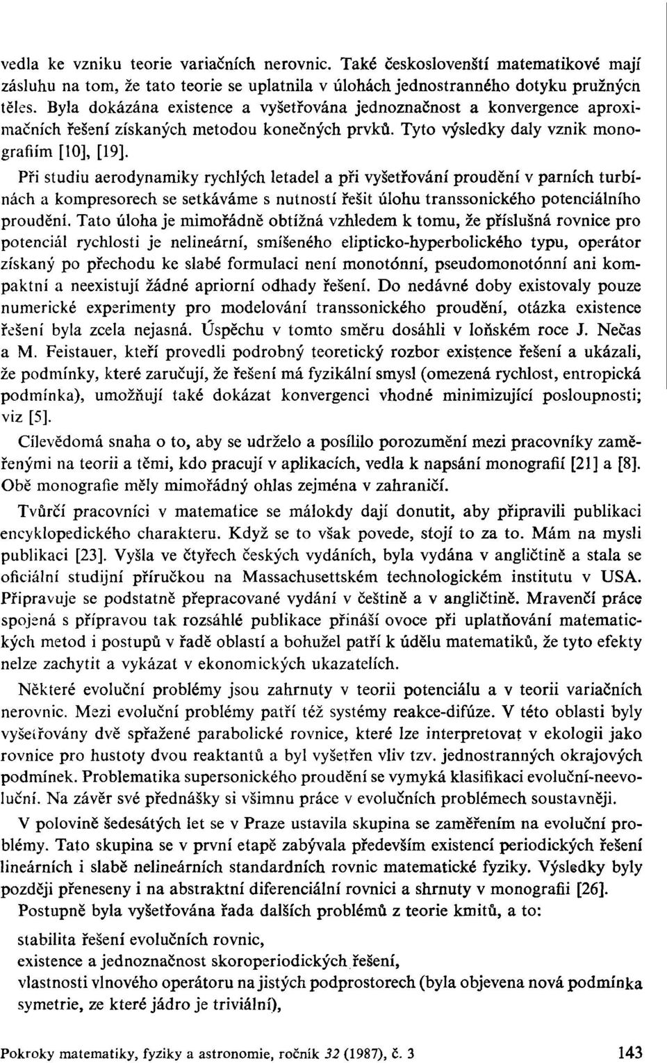 Při studiu aerodynamiky rychlých letadel a při vyšetřování proudění v parních turbínách a kompresorech se setkáváme s nutností řešit úlohu transsonického potenciálního proudění.