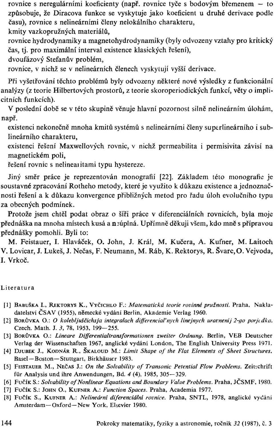 materiálů, rovnice hydrodynamiky a magnetohydrodynamiky (byly odvozeny vztahy pro kritický čas, tj.