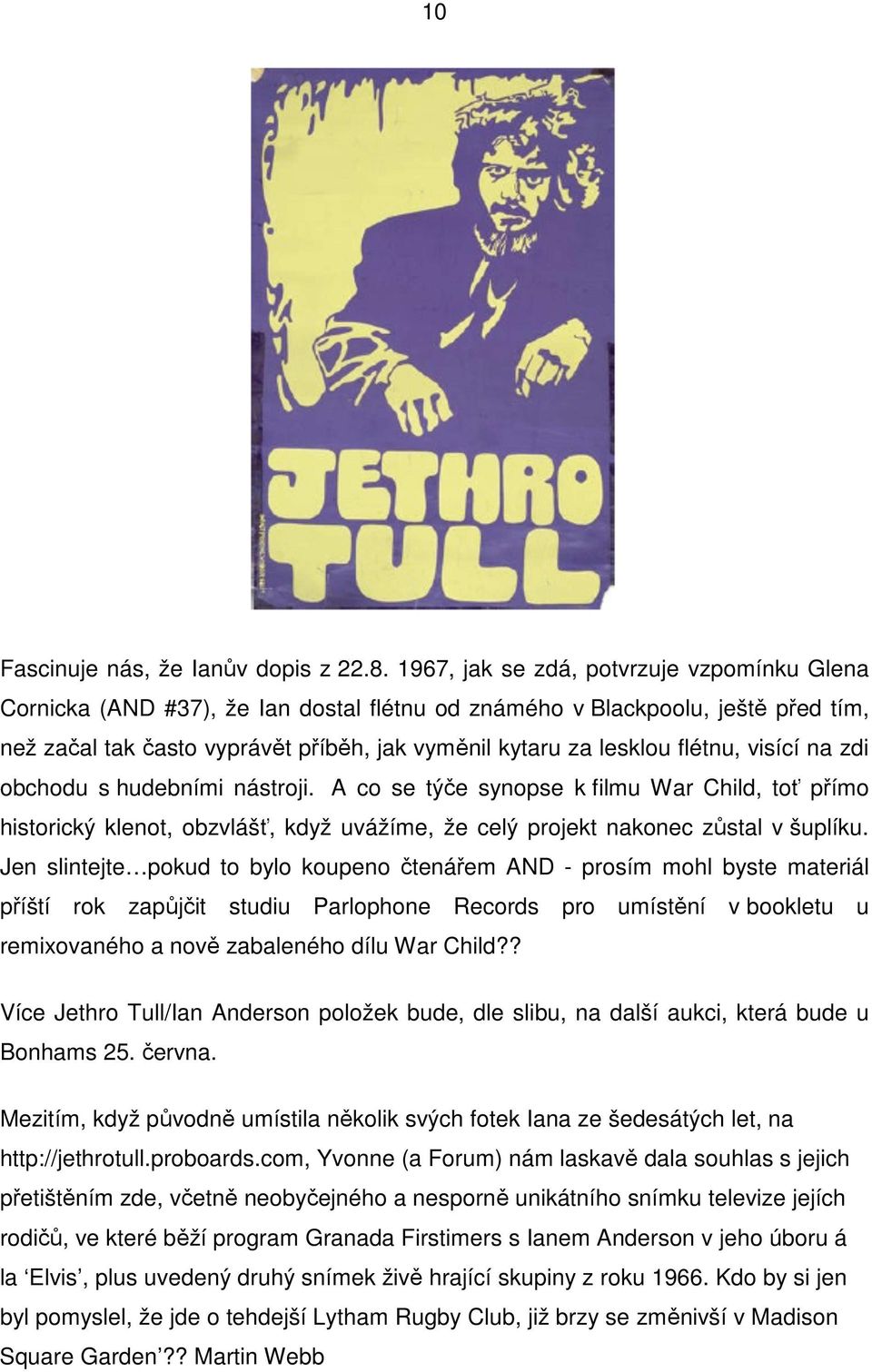 flétnu, visící na zdi obchodu s hudebními nástroji. A co se týče synopse k filmu War Child, toť přímo historický klenot, obzvlášť, když uvážíme, že celý projekt nakonec zůstal v šuplíku.