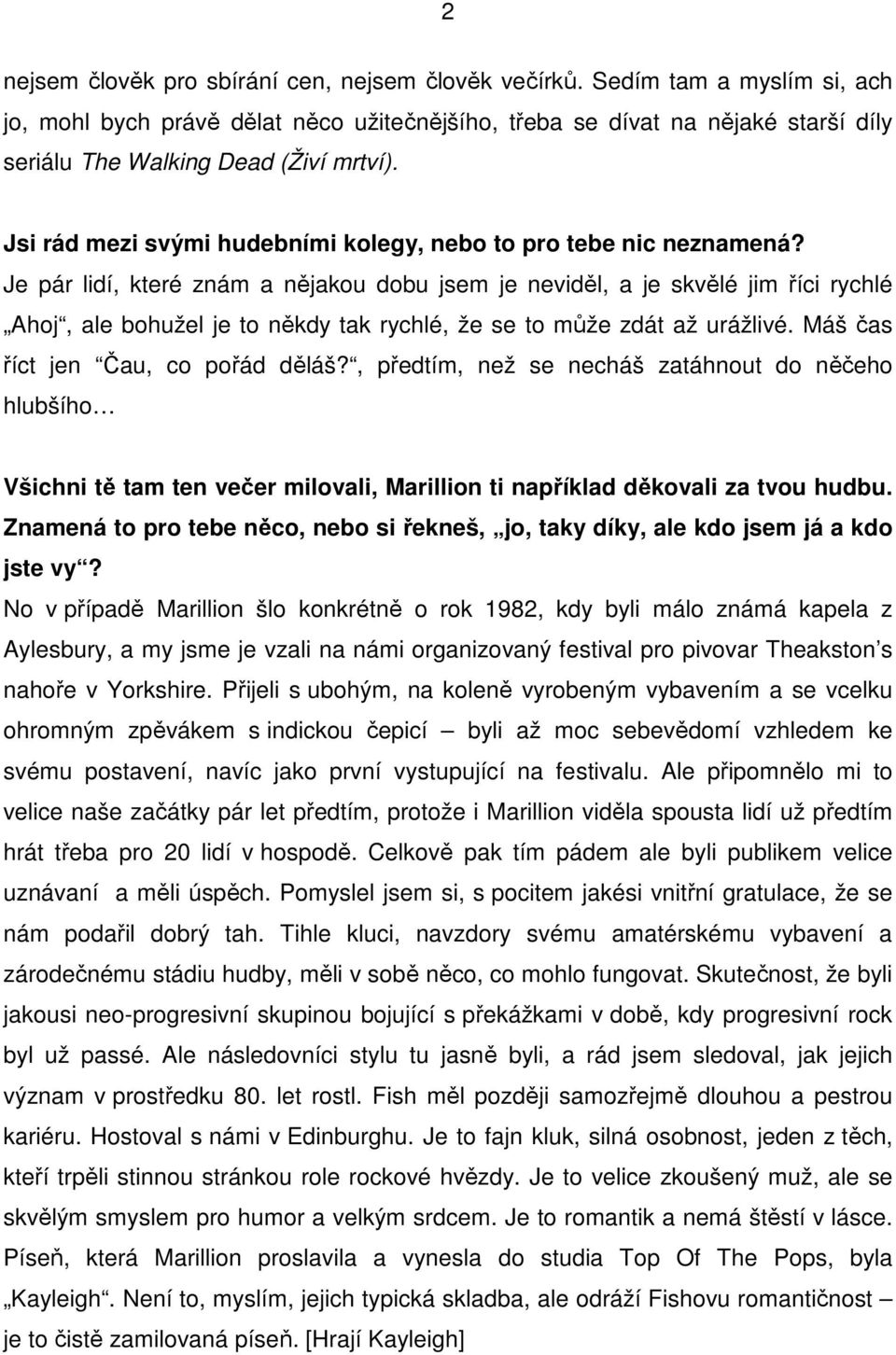 Jsi rád mezi svými hudebními kolegy, nebo to pro tebe nic neznamená?