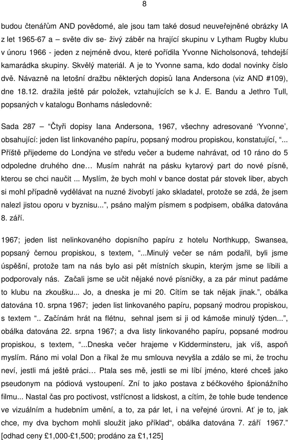 Návazně na letošní dražbu některých dopisů Iana Andersona (viz AND #109), dne 18.12. dražila ještě pár položek, vztahujících se k J. E.