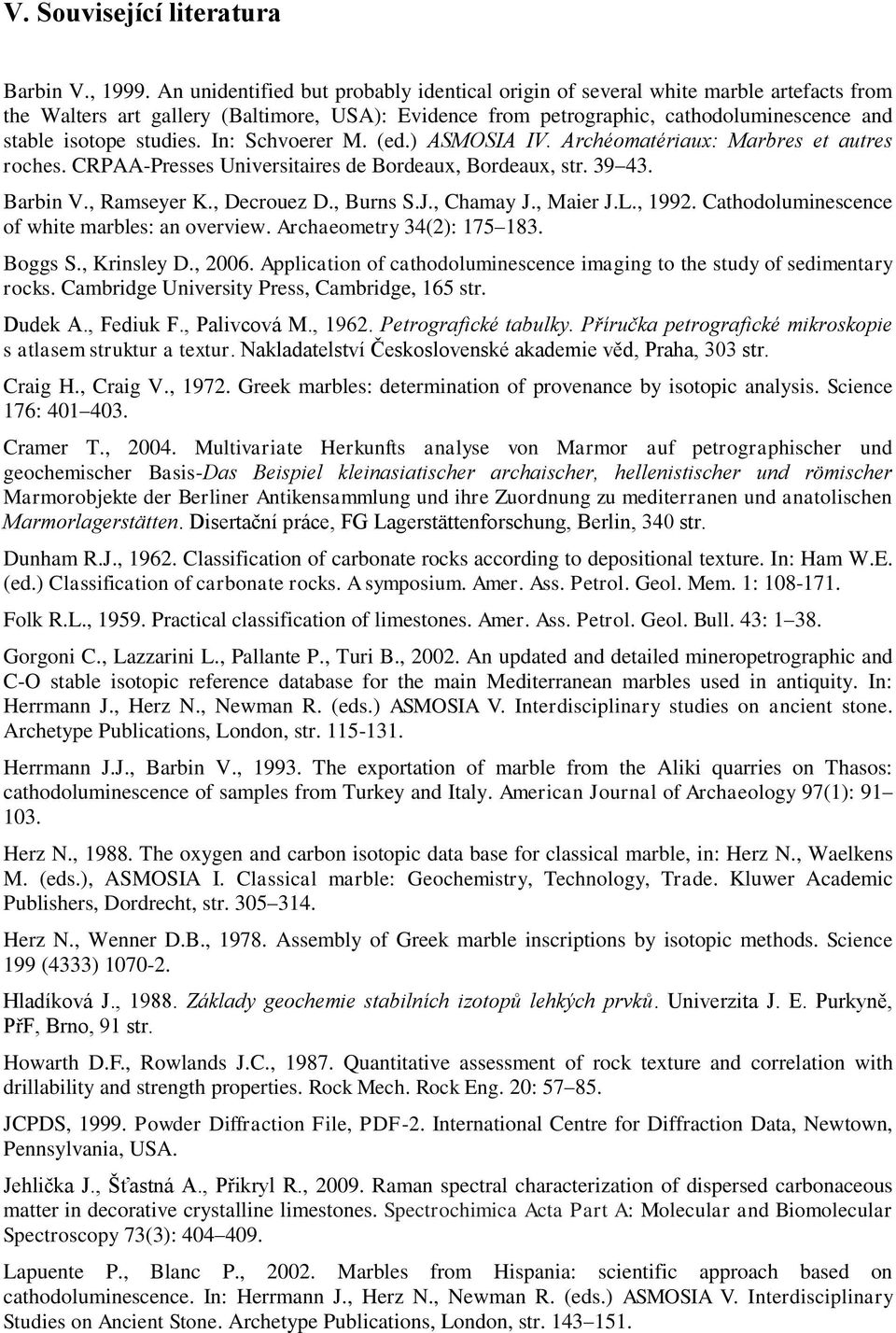 studies. In: Schvoerer M. (ed.) ASMOSIA IV. Archéomatériaux: Marbres et autres roches. CRPAA-Presses Universitaires de Bordeaux, Bordeaux, str. 39 43. Barbin V., Ramseyer K., Decrouez D., Burns S.J.