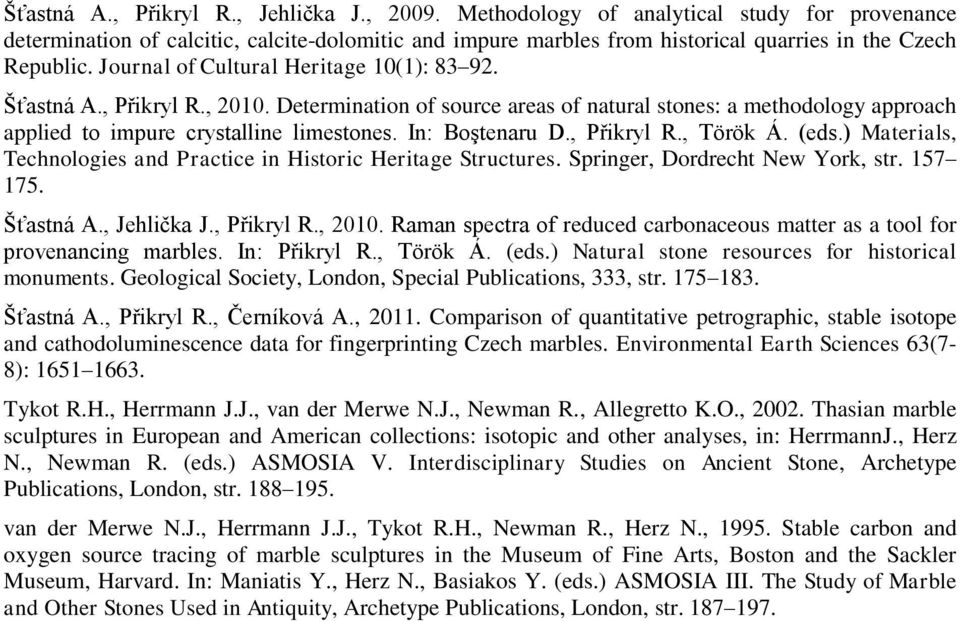 Journal of Cultural Heritage 10(1): 83 92. Šťastná A., Přikryl R., 2010. Determination of source areas of natural stones: a methodology approach applied to impure crystalline limestones.