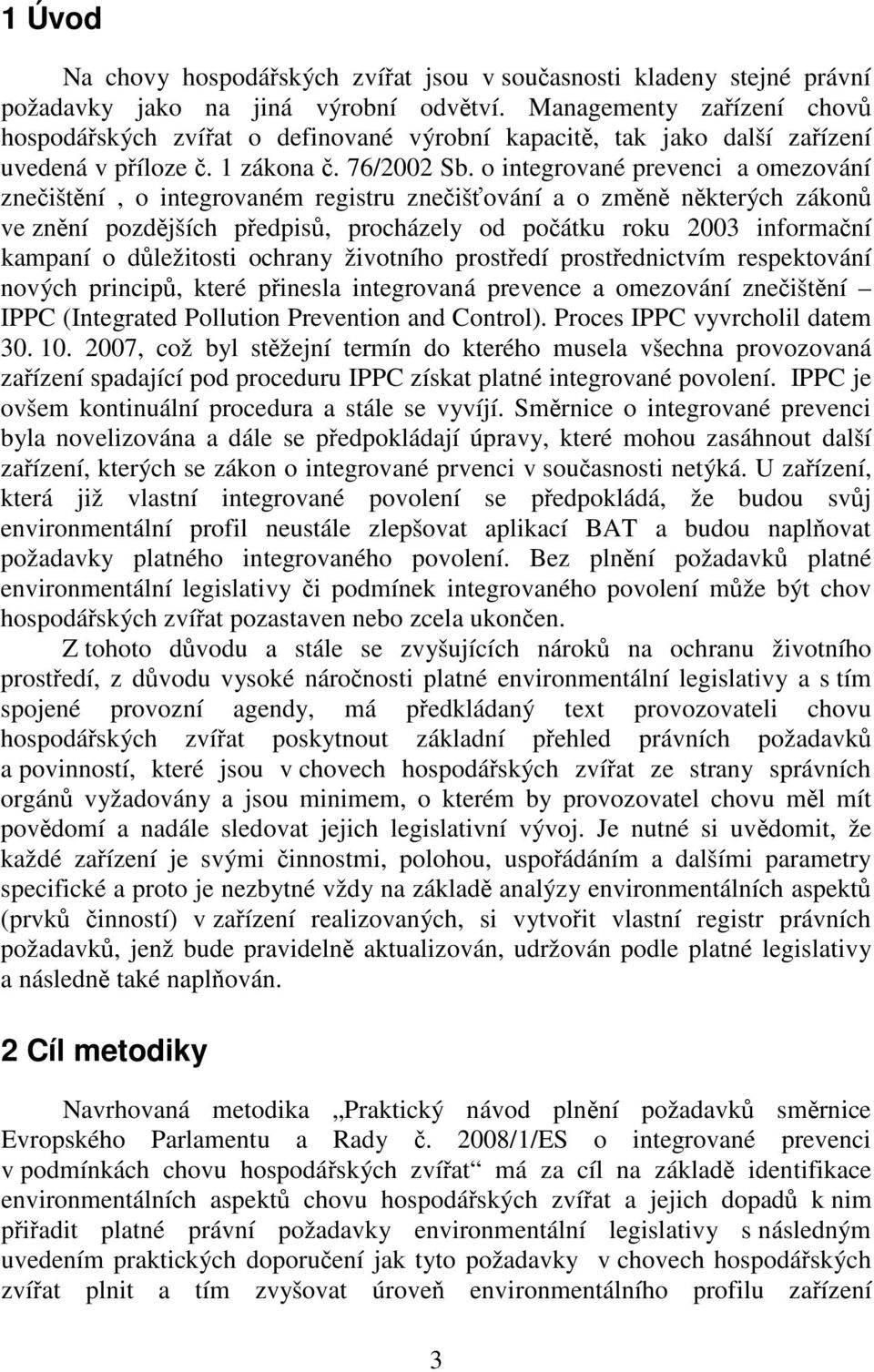 o integrované prevenci a omezování znečištění, o integrovaném registru znečišťování a o změně některých zákonů ve znění pozdějších předpisů, procházely od počátku roku 2003 informační kampaní o