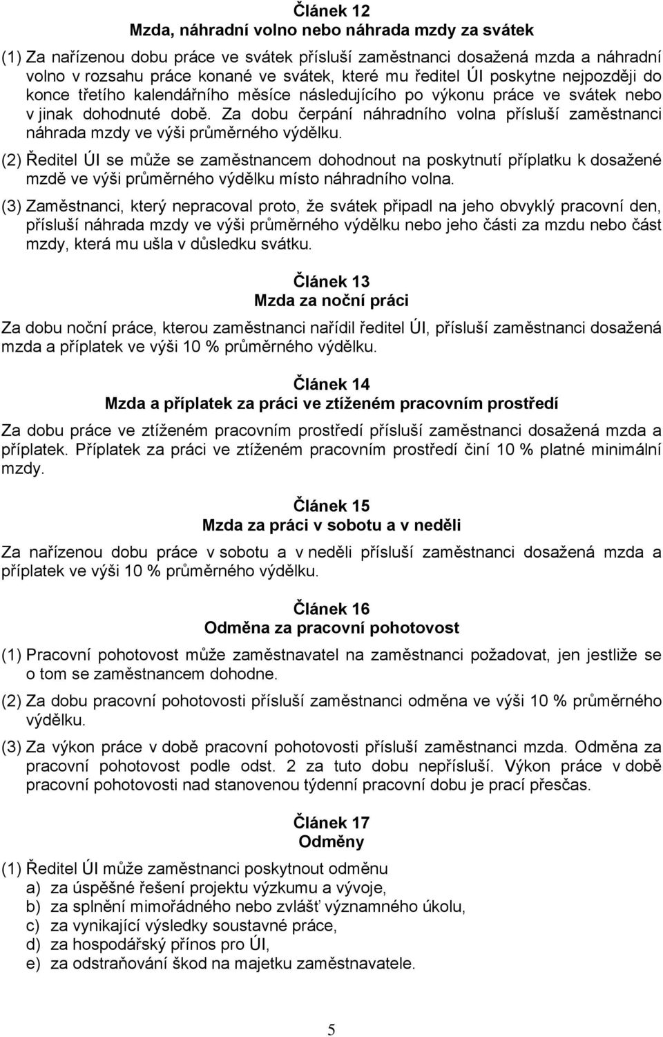 Za dobu čerpání náhradního volna přísluší zaměstnanci náhrada mzdy ve výši průměrného výdělku.