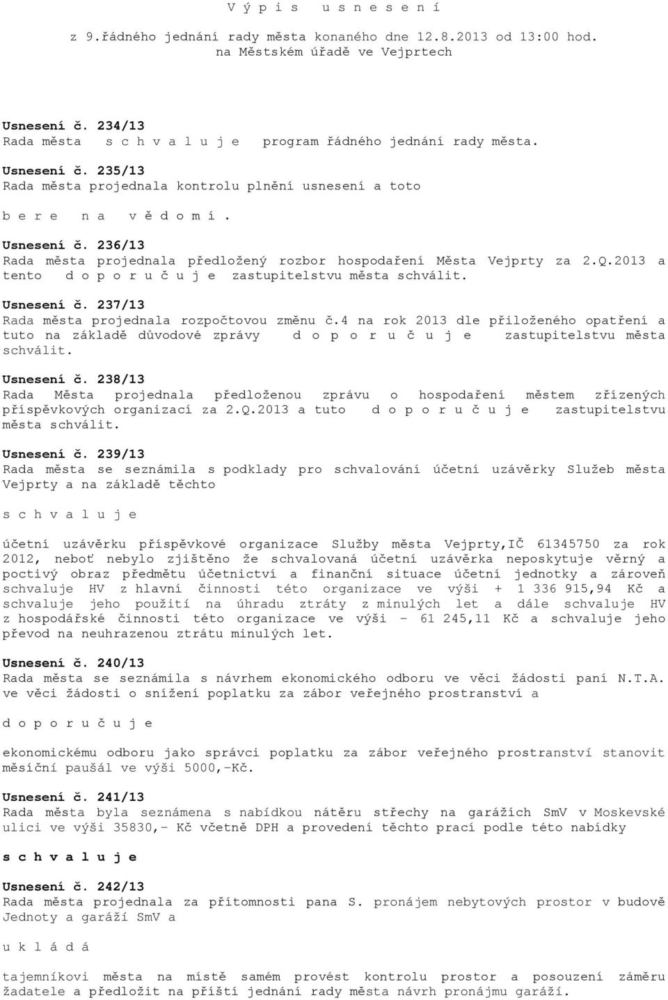 2013 a tento zastupitelstvu města schválit. Usnesení č. 237/13 Rada města projednala rozpočtovou změnu č.