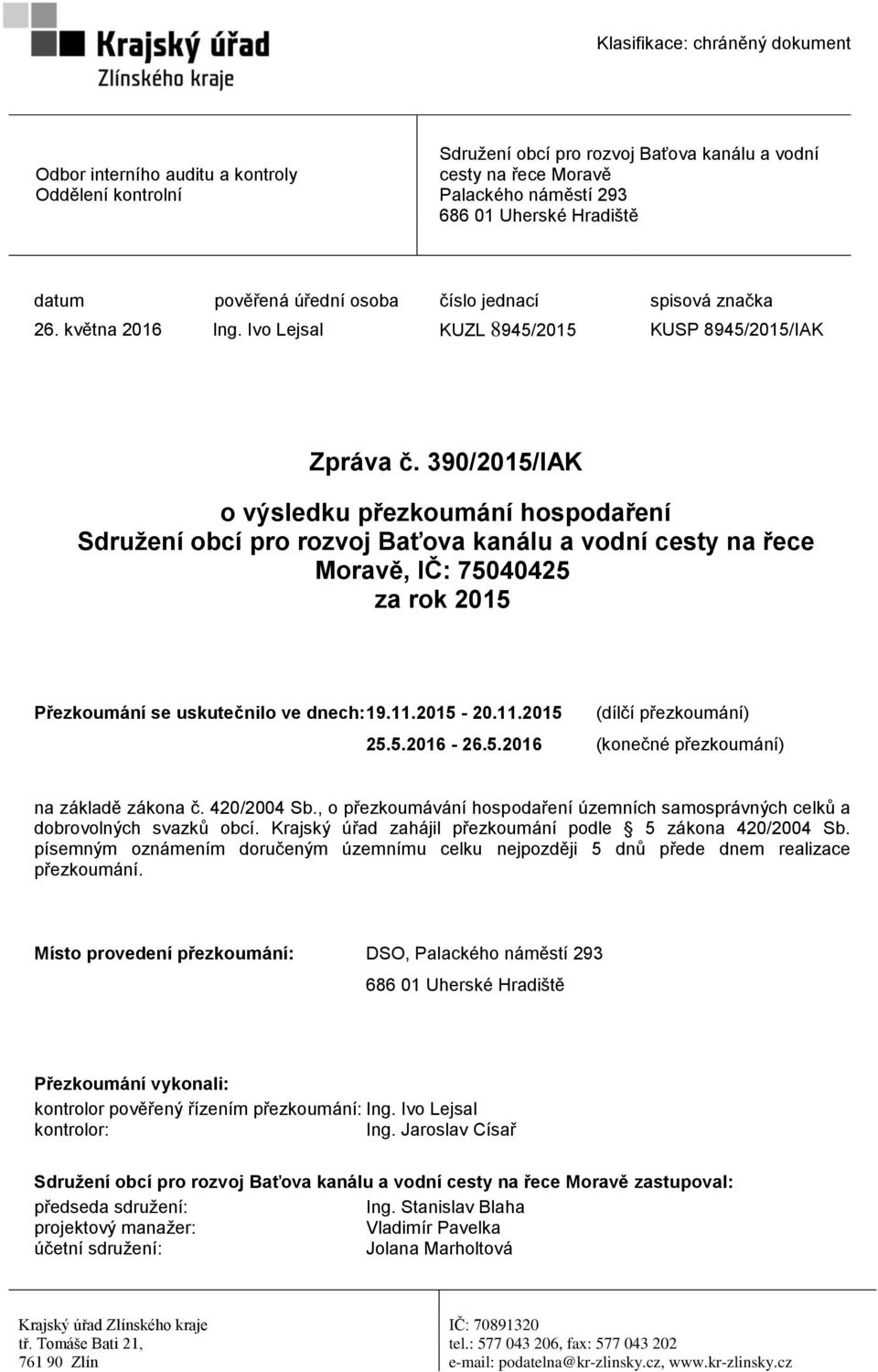 390/2015/IAK o výsledku přezkoumání hospodaření Sdružení obcí pro rozvoj Baťova kanálu a vodní cesty na řece Moravě, IČ: 75040425 za rok 2015 Přezkoumání se uskutečnilo ve dnech: 19.11.