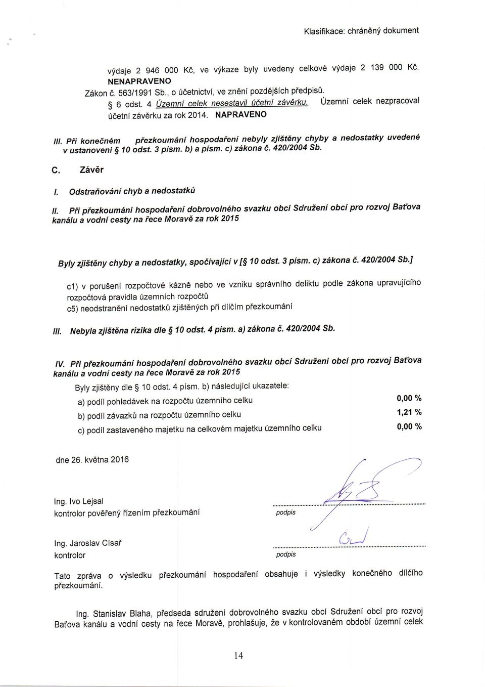 pfi konein6m piezkoumdni hospodaieni nebyly ziisteny chyby a nedostatky uveden v ustanoveni g 10 6ast. S pfsm. b) a pism. c) zdkona 8.420/2004 Sb. C. ZAv6r t. Odstrartovdni chyb a nedostatktt il.