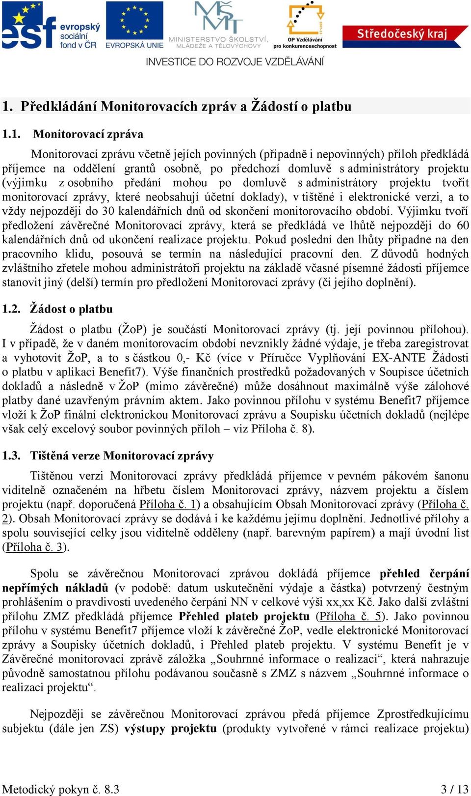 elektronické verzi, a to vždy nejpozději do 30 kalendářních dnů od skončení monitorovacího období.