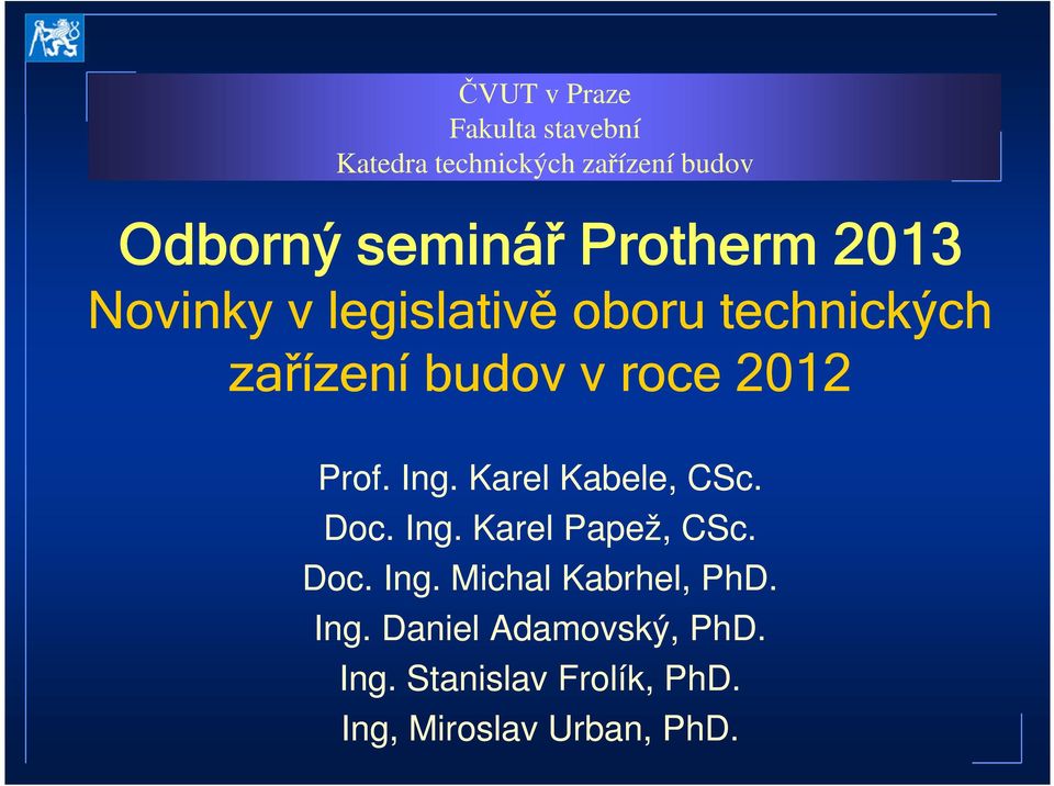 Prof. Ing. Karel Kabele, CSc. Doc. Ing. Karel Papež, CSc. Doc. Ing. Michal Kabrhel, PhD.