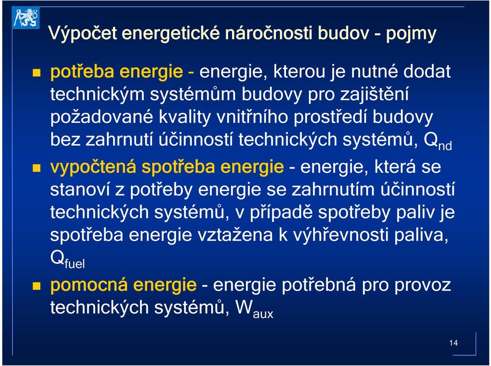 energie - energie, která se stanoví z potřeby energie se zahrnutím účinností technických systémů, v případě spotřeby paliv je