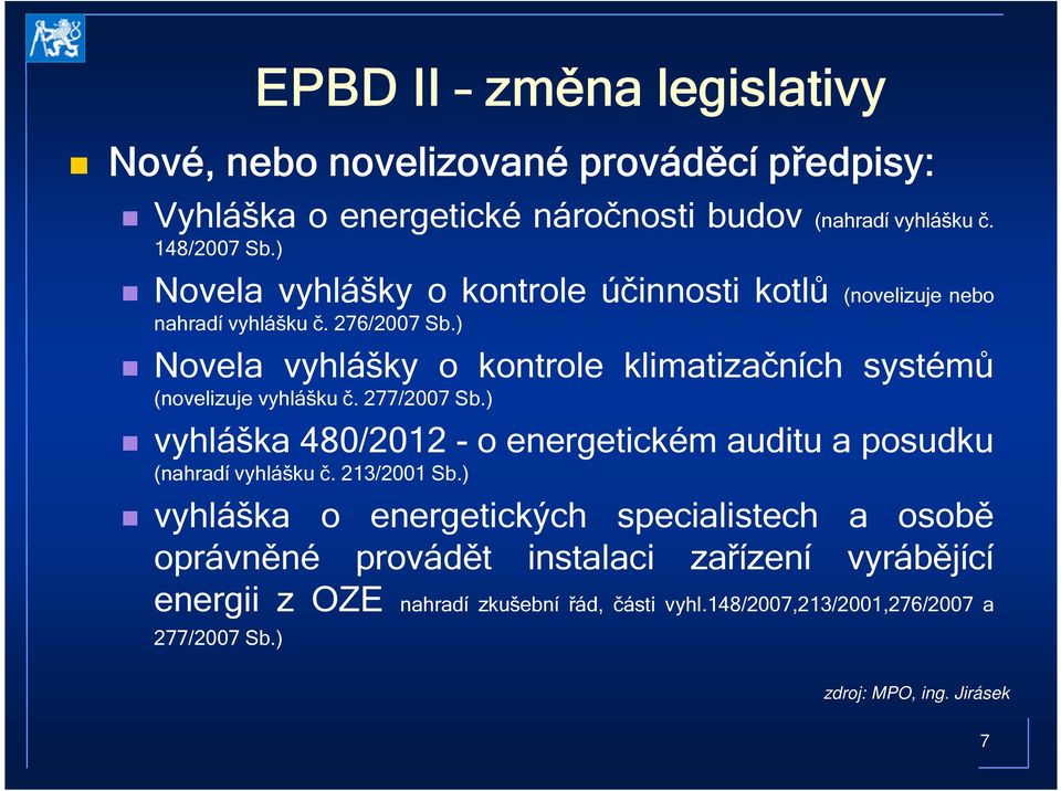 ) Novela vyhlášky o kontrole klimatizačních systémů (novelizuje vyhlášku č. 277/2007 Sb.