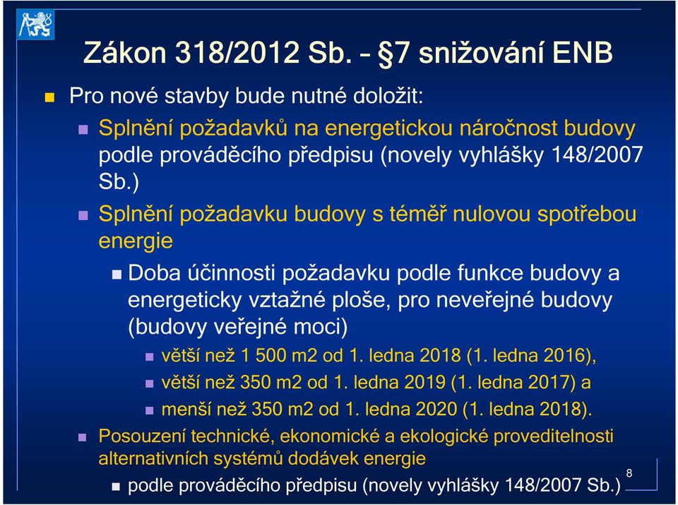 ) Splnění požadavku budovy s téměř nulovou spotřebou energie Doba účinnosti požadavku podle funkce budovy a energeticky vztažné ploše, pro neveřejné budovy (budovy