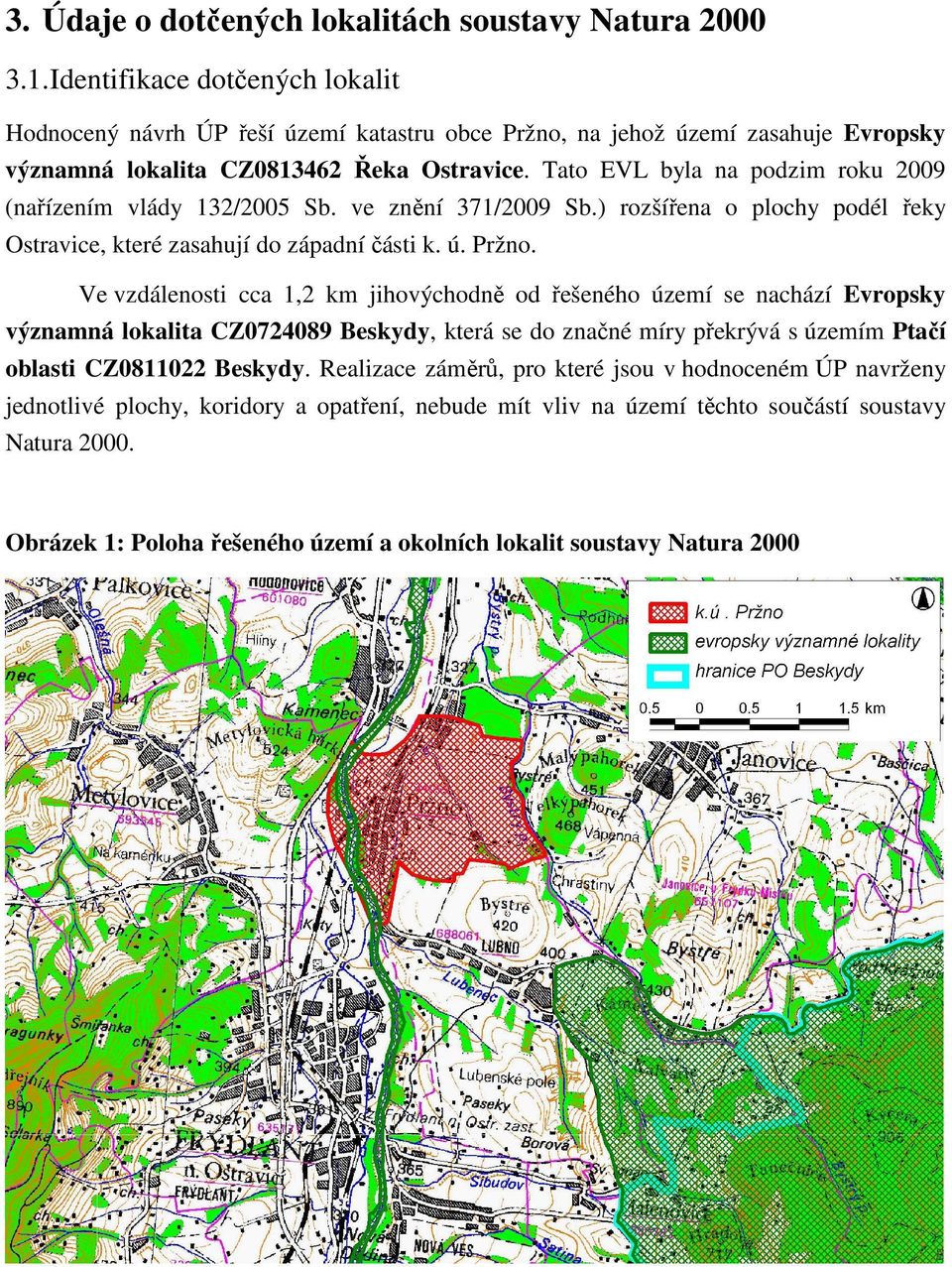 Tato EVL byla na podzim roku 2009 (nařízením vlády 132/2005 Sb. ve znění 371/2009 Sb.) rozšířena o plochy podél řeky Ostravice, které zasahují do západní části k. ú. Pržno.