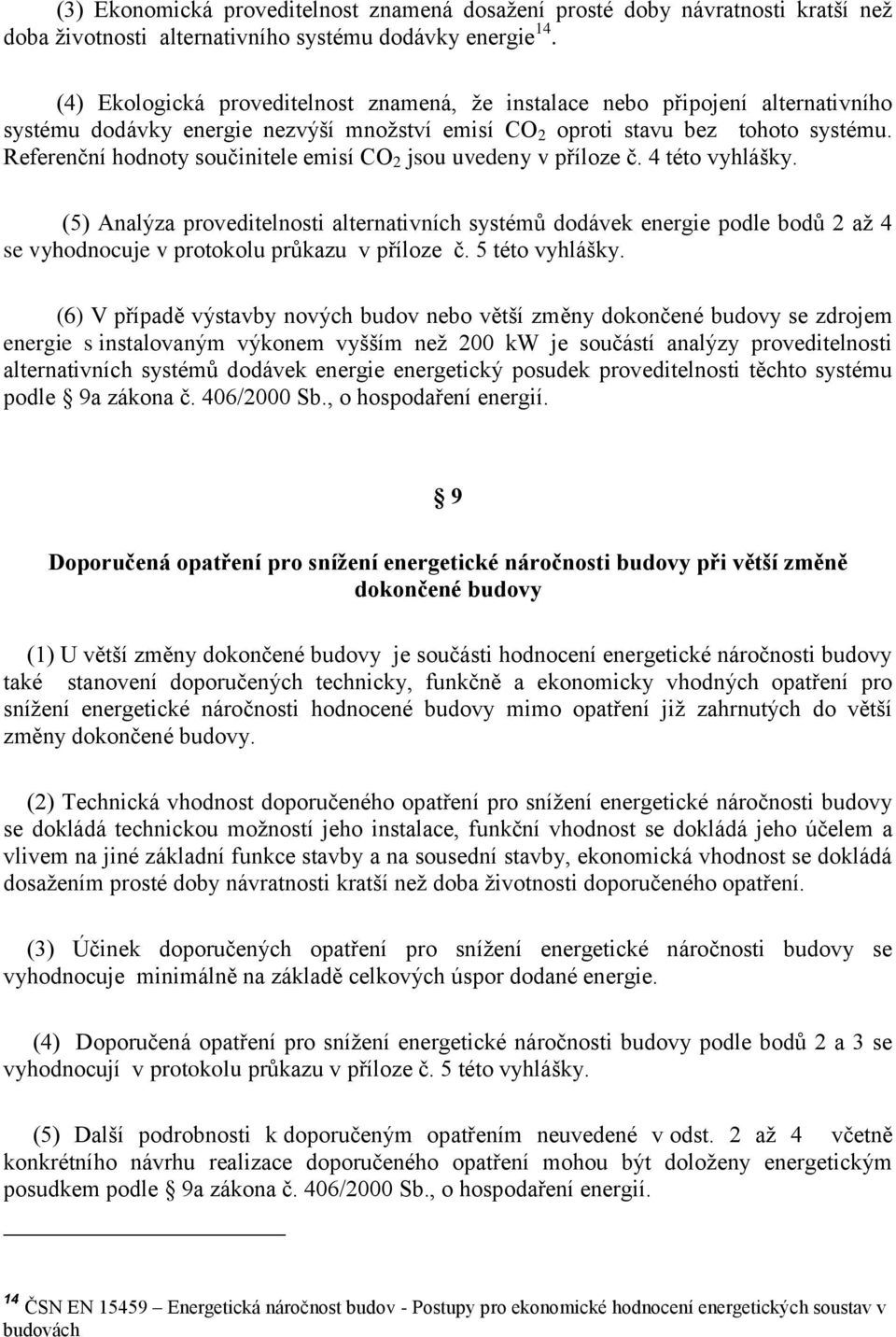 Referenční hodnoty součinitele emisí CO 2 jsou uvedeny v příloze č. 4 této vyhlášky.