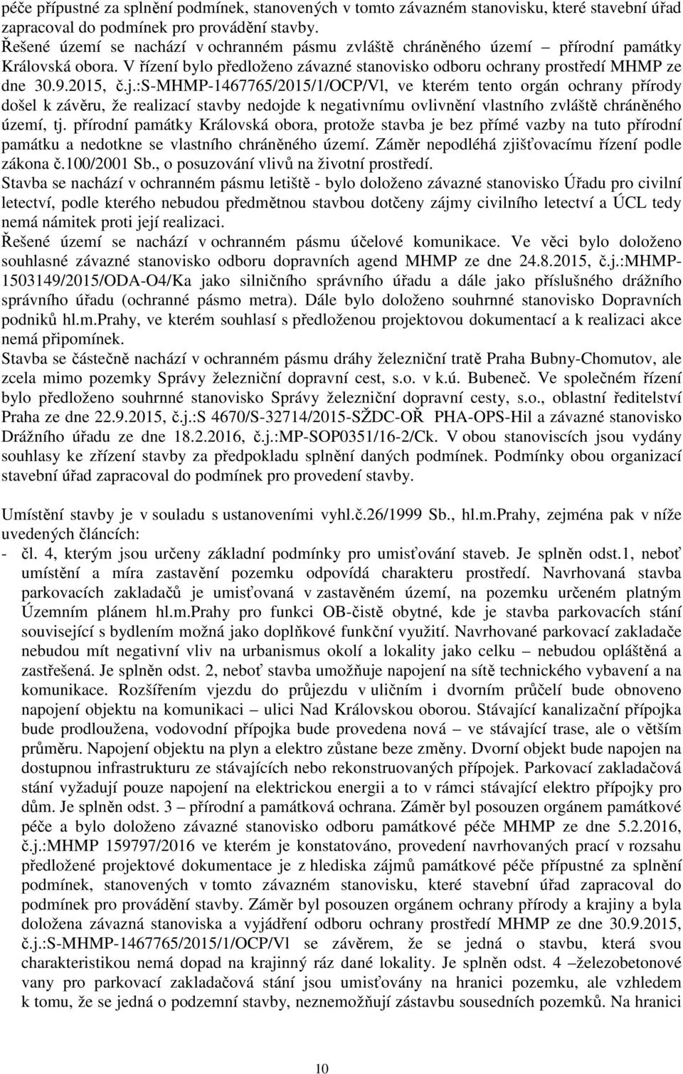 :s-mhmp-1467765/2015/1/ocp/vl, ve kterém tento orgán ochrany přírody došel k závěru, že realizací stavby nedojde k negativnímu ovlivnění vlastního zvláště chráněného území, tj.