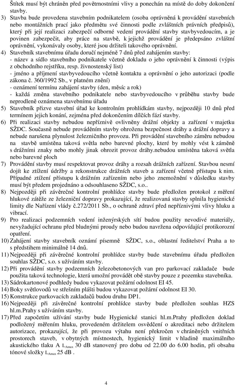 zabezpečí odborné vedení provádění stavby stavbyvedoucím, a je povinen zabezpečit, aby práce na stavbě, k jejichž provádění je předepsáno zvláštní oprávnění, vykonávaly osoby, které jsou držiteli