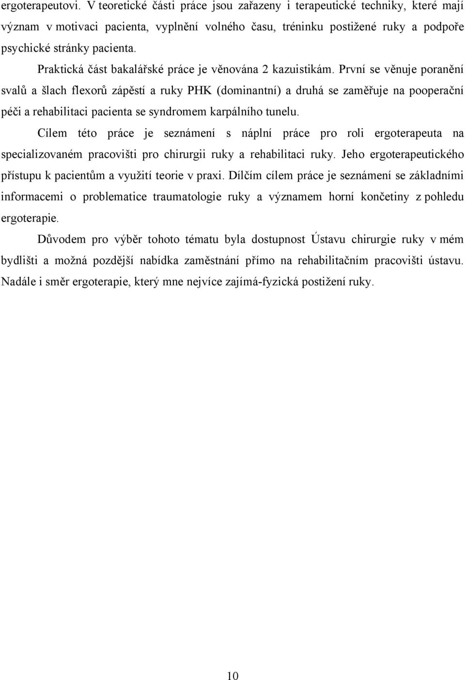 Praktická část bakalářské práce je věnována 2 kazuistikám.
