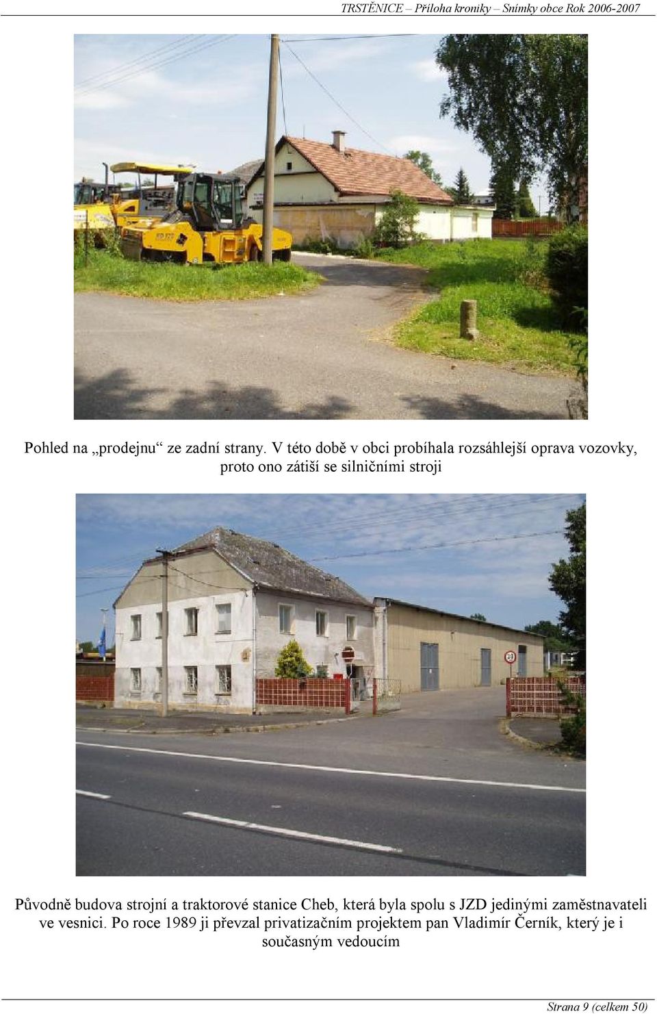 stroji Původně budova strojní a traktorové stanice Cheb, která byla spolu s JZD jedinými