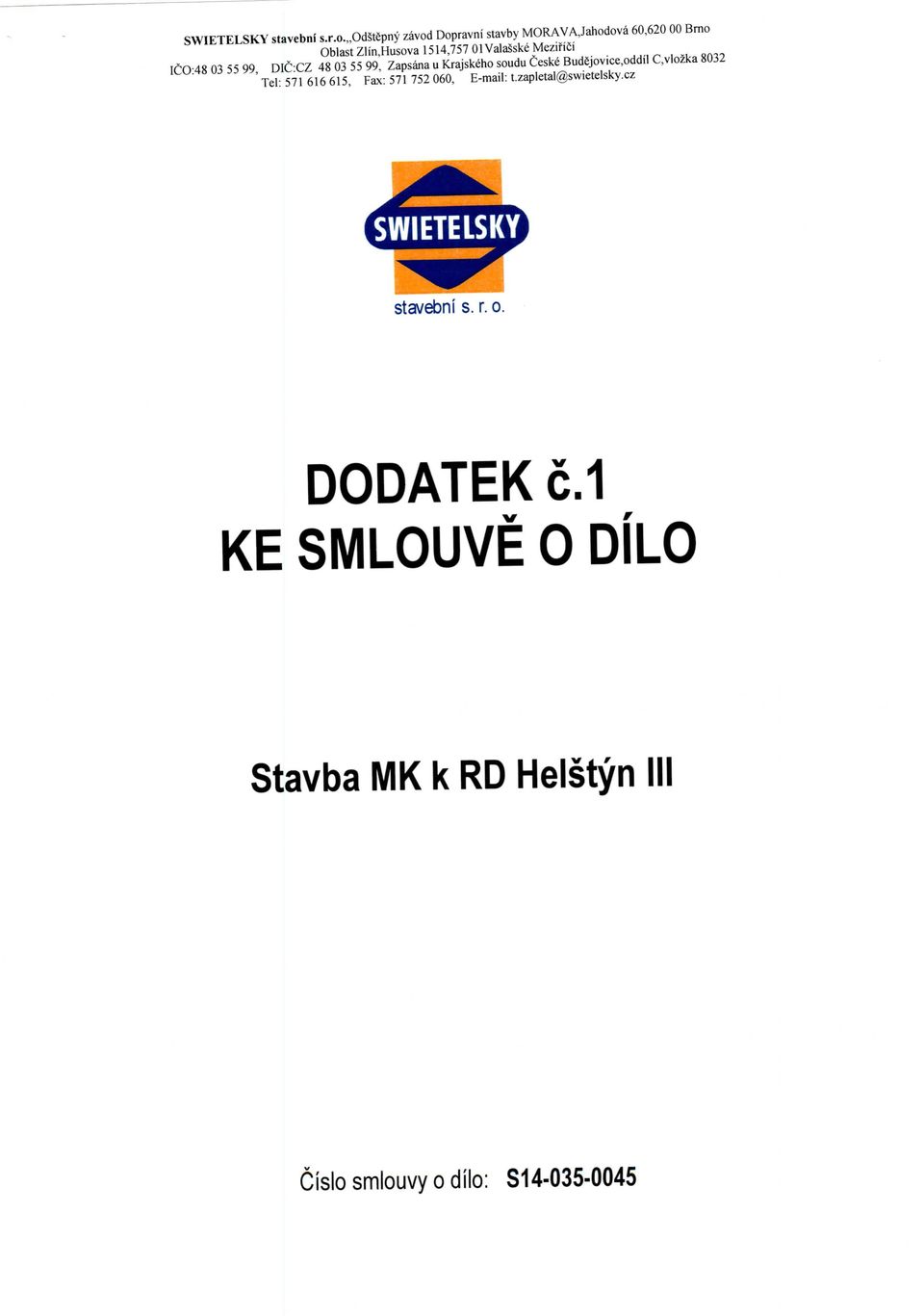 CZ 48 03 55 99, Zapsana u Krajskeho soudu Ceske Budejovice,oddil C,vlozka 8032 Tel: 571 616 615, Fax: