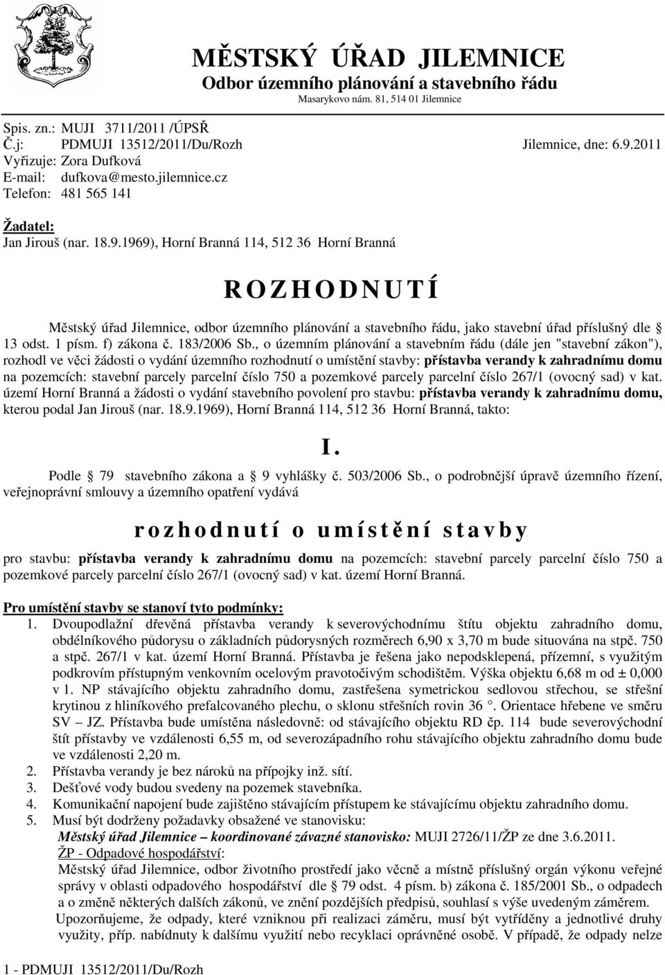 2011 Vyřizuje: Zora Dufková E-mail: dufkova@mesto.jilemnice.cz Telefon: 481 565 141 Žadatel: Jan Jirouš (nar. 18.9.