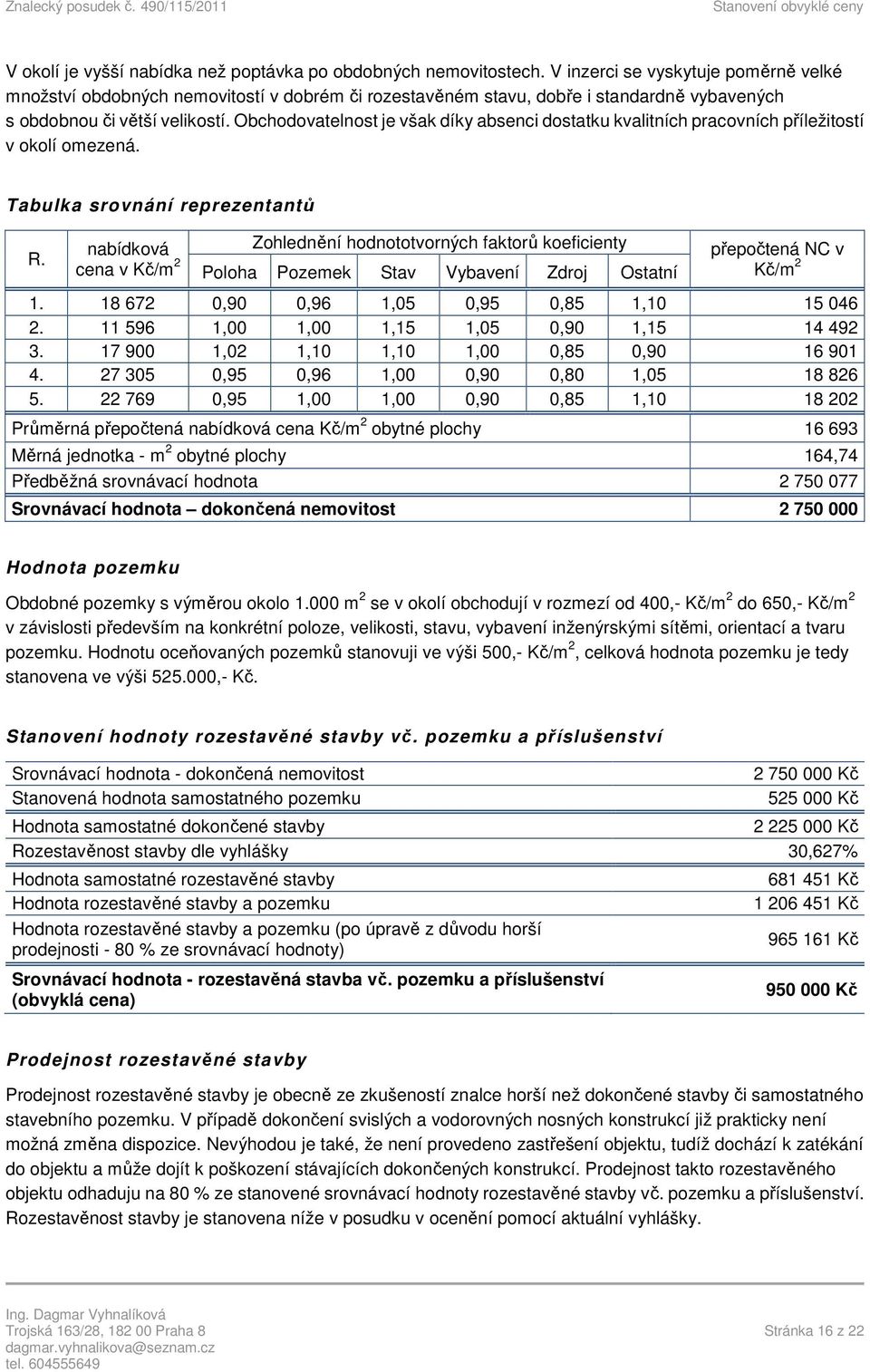 Obchodovatelnost je však díky absenci dostatku kvalitních pracovních příležitostí v okolí omezená. Tabulka srovnání reprezentantů R.